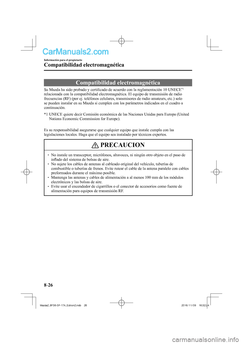 MAZDA MODEL 2 2018  Manual del propietario (in Spanish) 8–26
Información para el propietario
Compatibilidad electromagnética
      Compatibilidad  electromagnética
    Su Mazda ha sido probado y certiﬁ cado de acuerdo con la reglamentación 10  UNEC