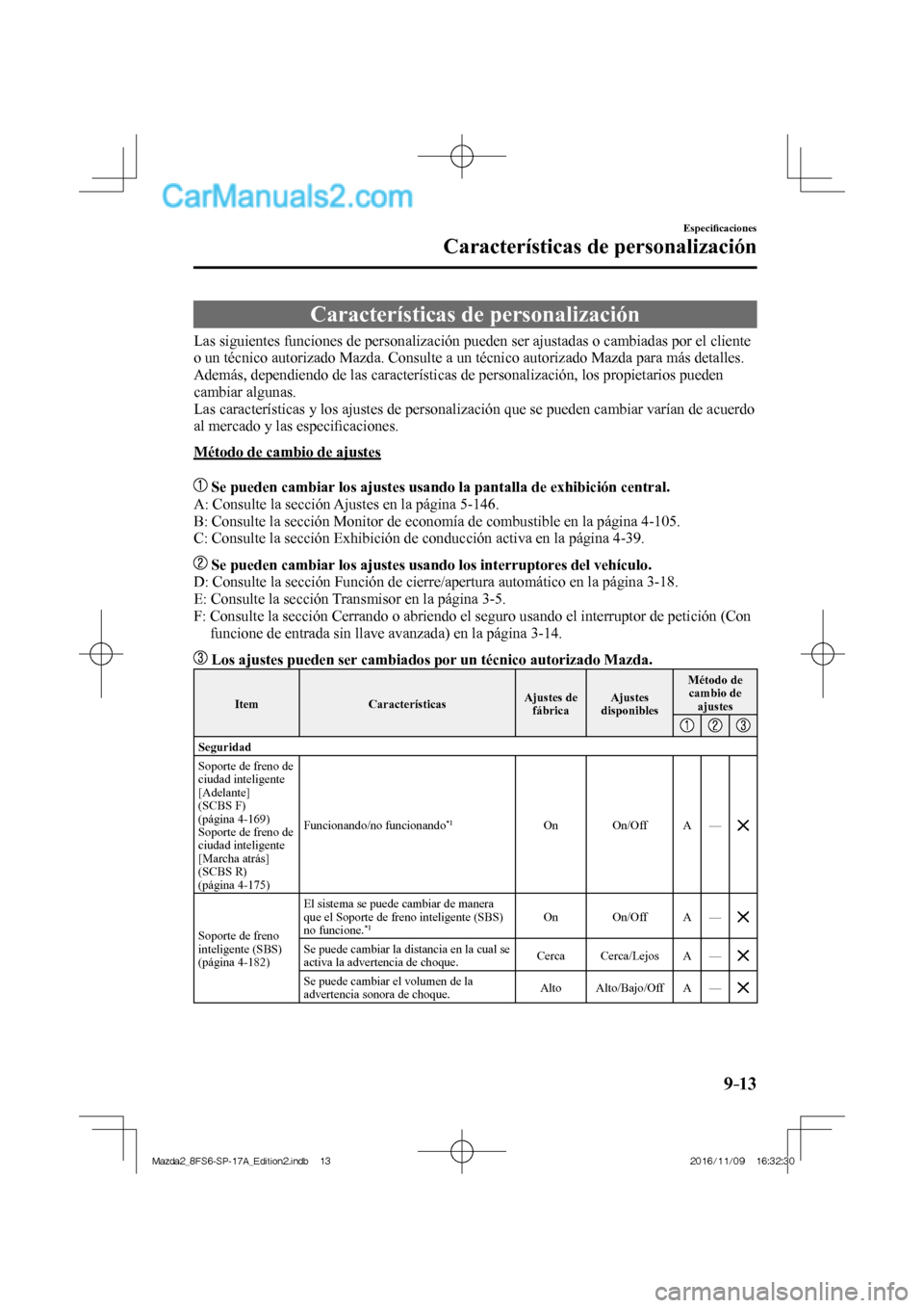 MAZDA MODEL 2 2018  Manual del propietario (in Spanish) 9–13
Especiﬁ caciones
Características de personalización
      Características  de  personalización
              Las  siguientes  funciones  de  personalización  pueden  ser  ajustadas  o  c