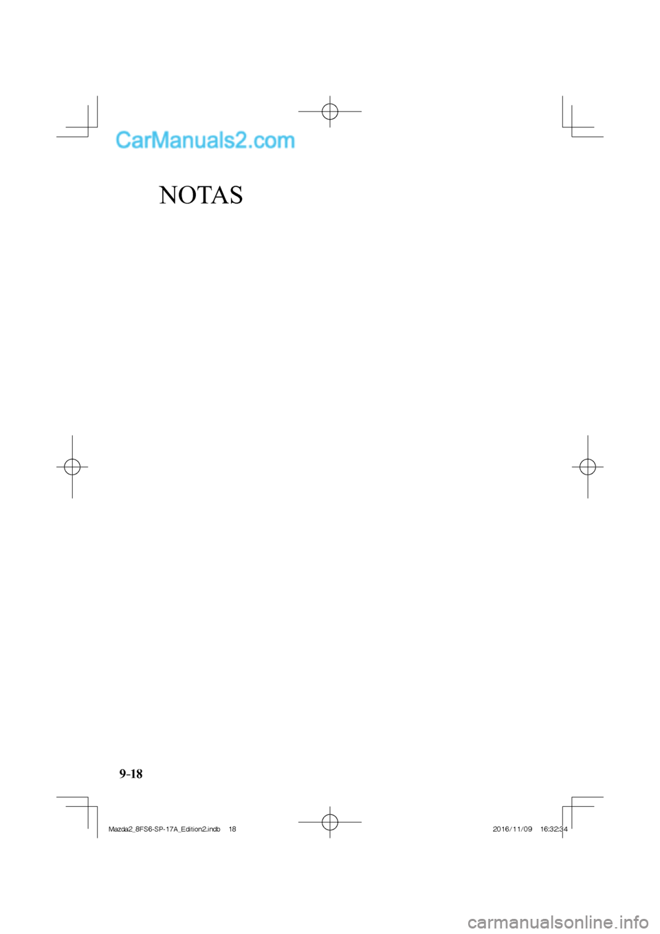 MAZDA MODEL 2 2018  Manual del propietario (in Spanish) NOTAS
9–18
Mazda2_8FS6-SP-17A_Edition2.indb   18Mazda2_8FS6-SP-17A_Edition2.indb   182016/11/09   16:32:342016/11/09   16:32:34  