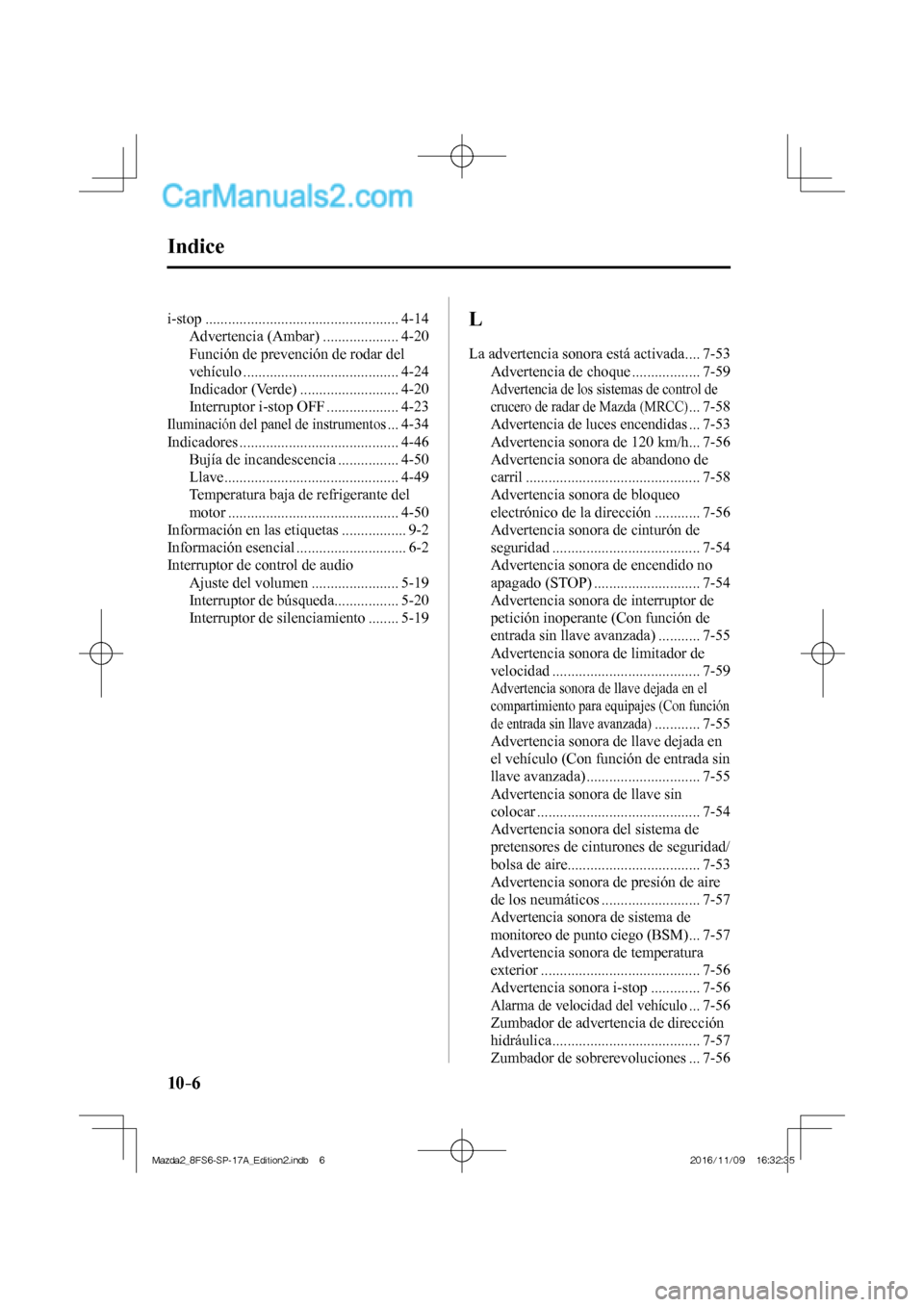 MAZDA MODEL 2 2018 Manual del propietario (in Spanish) 10–6
i-stop ................................................... 4-14
Advertencia (Ambar) .................... 4-20
Función de prevención de rodar del
vehículo ........................... MAZDA MODEL 2 2018 Manual del propietario (in Spanish) 10–6
i-stop ................................................... 4-14
Advertencia (Ambar) .................... 4-20
Función de prevención de rodar del
vehículo ...........................
