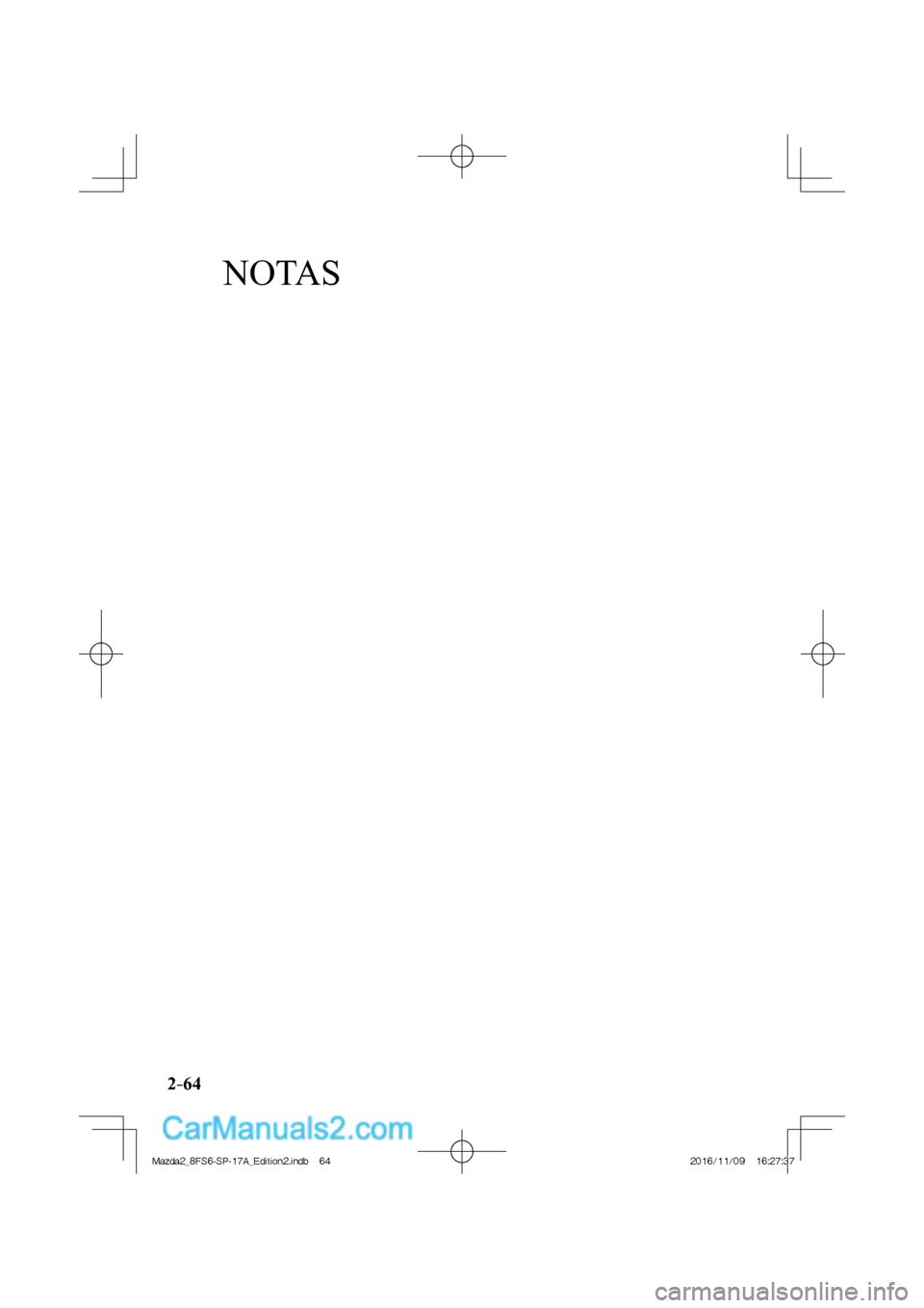 MAZDA MODEL 2 2018  Manual del propietario (in Spanish) NOTAS
2–64
Mazda2_8FS6-SP-17A_Edition2.indb   64Mazda2_8FS6-SP-17A_Edition2.indb   642016/11/09   16:27:372016/11/09   16:27:37  