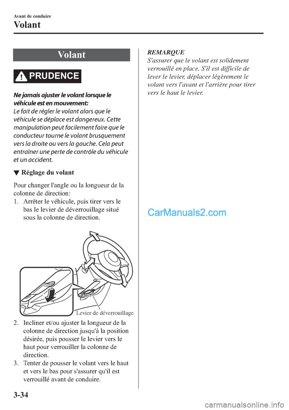 MAZDA MODEL 2 2018  Manuel du propriétaire (in French) �9�R �O �D �Q �W
�3�5�8��(�1�&�(
Ne jamais ajuster le volant lorsque le
véhicule est en mouvement:
Le fait de régler le volant alors que le
véhicule se déplace est dangereux. Cette
manipulation p