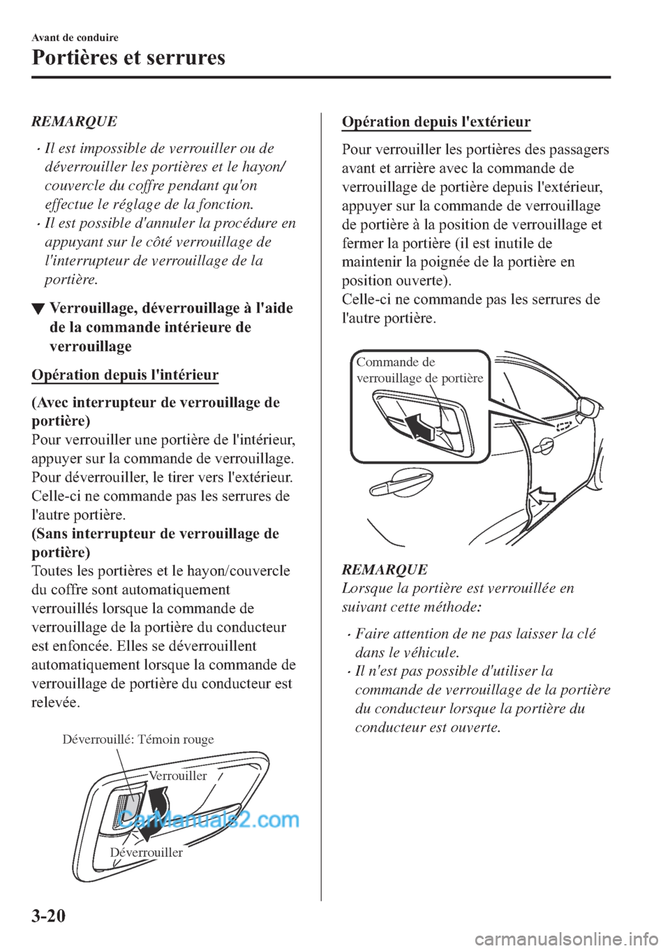 MAZDA MODEL 2 2018  Manuel du propriétaire (in French) REMARQUE
�xIl est impossible de verrouiller ou de
déverrouiller les portières et le hayon/
couvercle du coffre pendant quon
effectue le réglage de la fonction.
�xIl est possible dannuler la proc