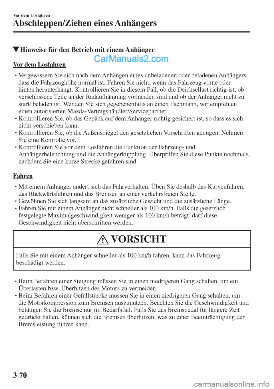 MAZDA MODEL 2 2017  Betriebsanleitung (in German) 3–70
Vor dem Losfahren
Abschleppen/Ziehen eines Anhängers
          Hinweise für den Betrieb mit einem Anhänger
    Vor  dem  Losfahren
� �
�
�
�
�
� �� Vergewissern Sie sich nach dem Anh