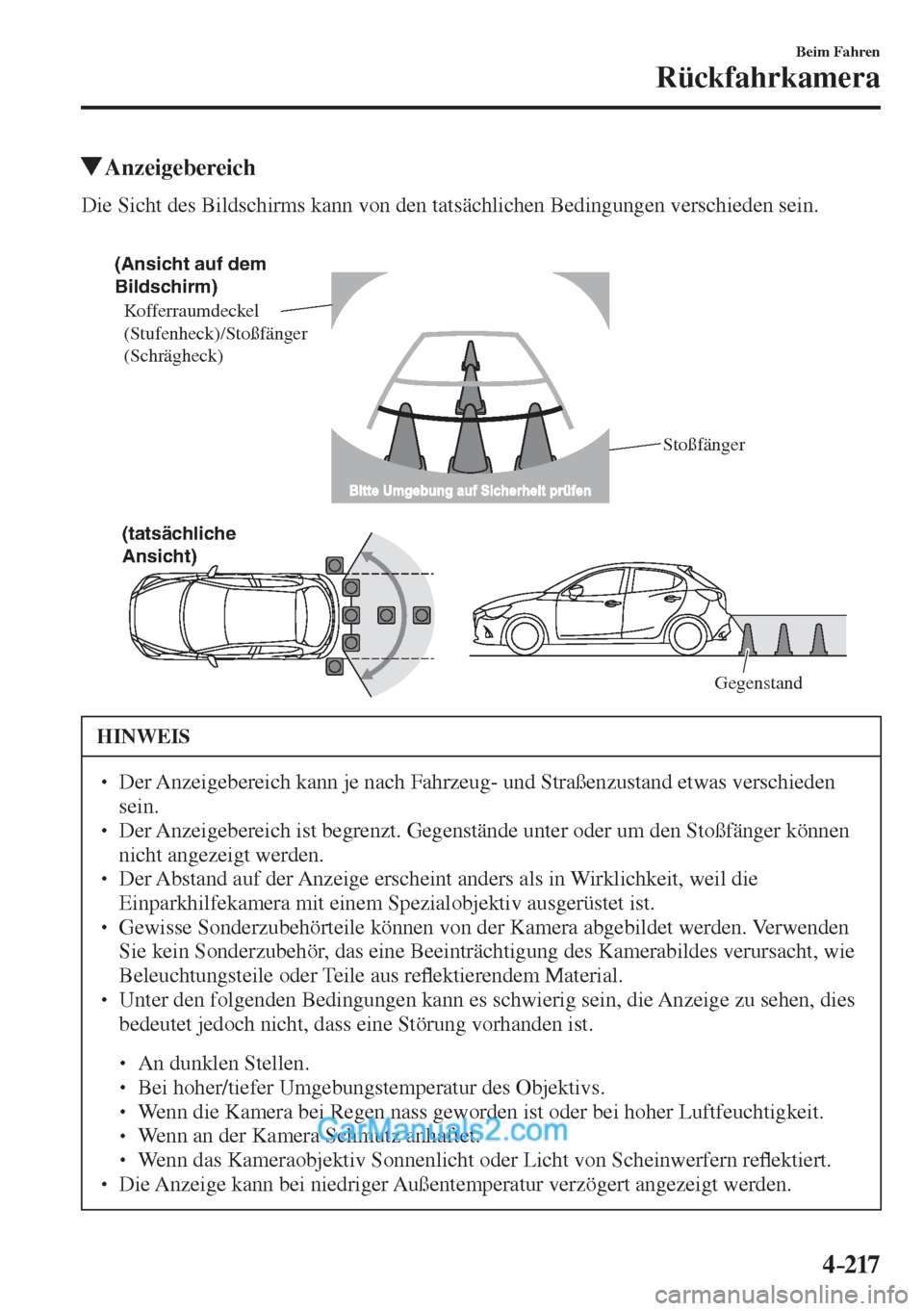 MAZDA MODEL 2 2017  Betriebsanleitung (in German) 4–217
Beim Fahren
Rückfahrkamera
          Anzeigebereich
            Die  Sicht  des  Bildschirms  kann  von  den  tatsächlichen  Bedingungen  verschieden  sein.
  
 
(Ansicht auf dem 
Bildschirm