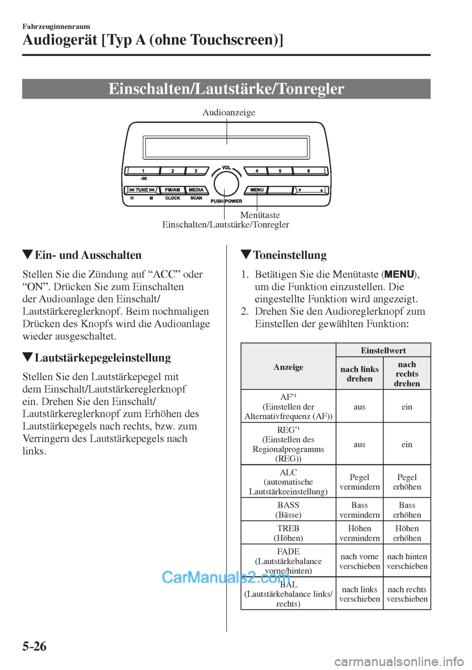 MAZDA MODEL 2 2017  Betriebsanleitung (in German) 5–26
Fahrzeuginnenraum
Audiogerät [Typ A (ohne Touchscreen)]
              E i n s c h a l t e n / L a u t s t ä r k e / T o n r e g l e r
           Einschalten/Lautstärke/TonreglerMenütaste Au