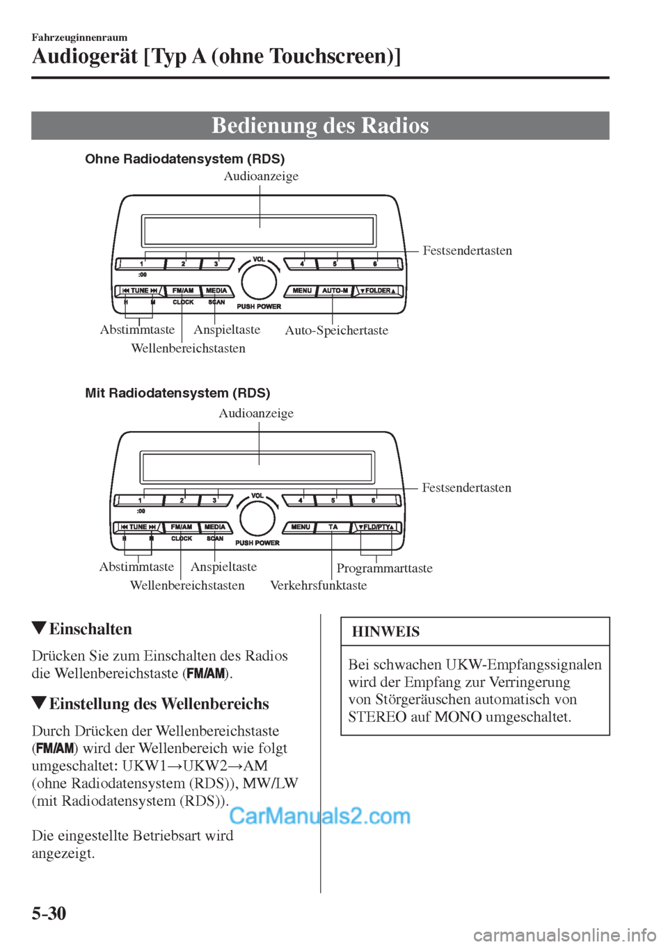 MAZDA MODEL 2 2017  Betriebsanleitung (in German) 5–30
Fahrzeuginnenraum
Audiogerät [Typ A (ohne Touchscreen)]
 Bedienung des Radios
             
Ohne Radiodatensystem (RDS)
Mit Radiodatensystem (RDS)
Wellenbereichstasten VerkehrsfunktasteFestsen