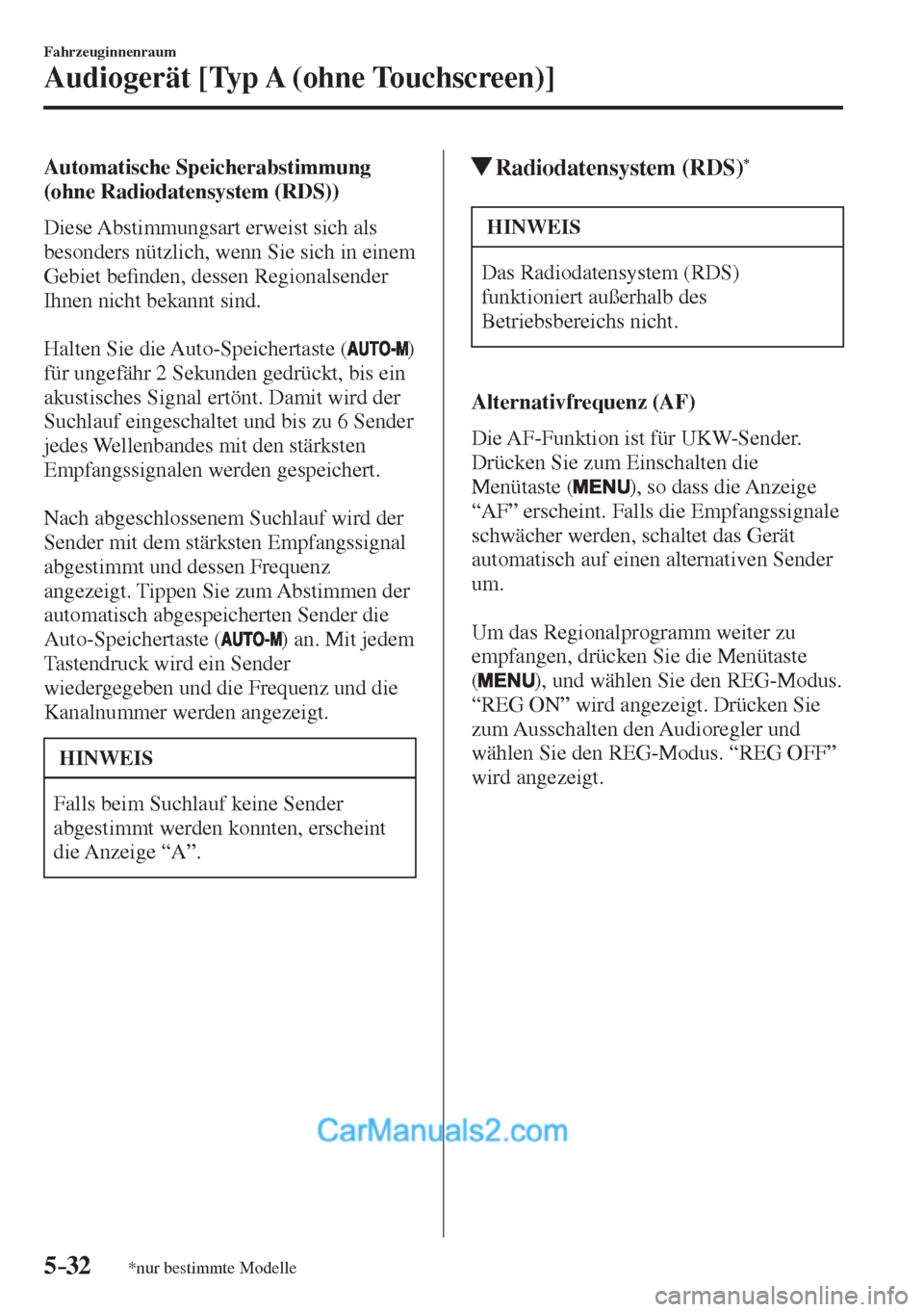MAZDA MODEL 2 2017  Betriebsanleitung (in German) 5–32
Fahrzeuginnenraum
Audiogerät [Typ A (ohne Touchscreen)]
*nur bestimmte Modelle
  Automatische  Speicherabstimmung 
(ohne Radiodatensystem (RDS))
    Diese  Abstimmungsart  erweist  sich  als 
