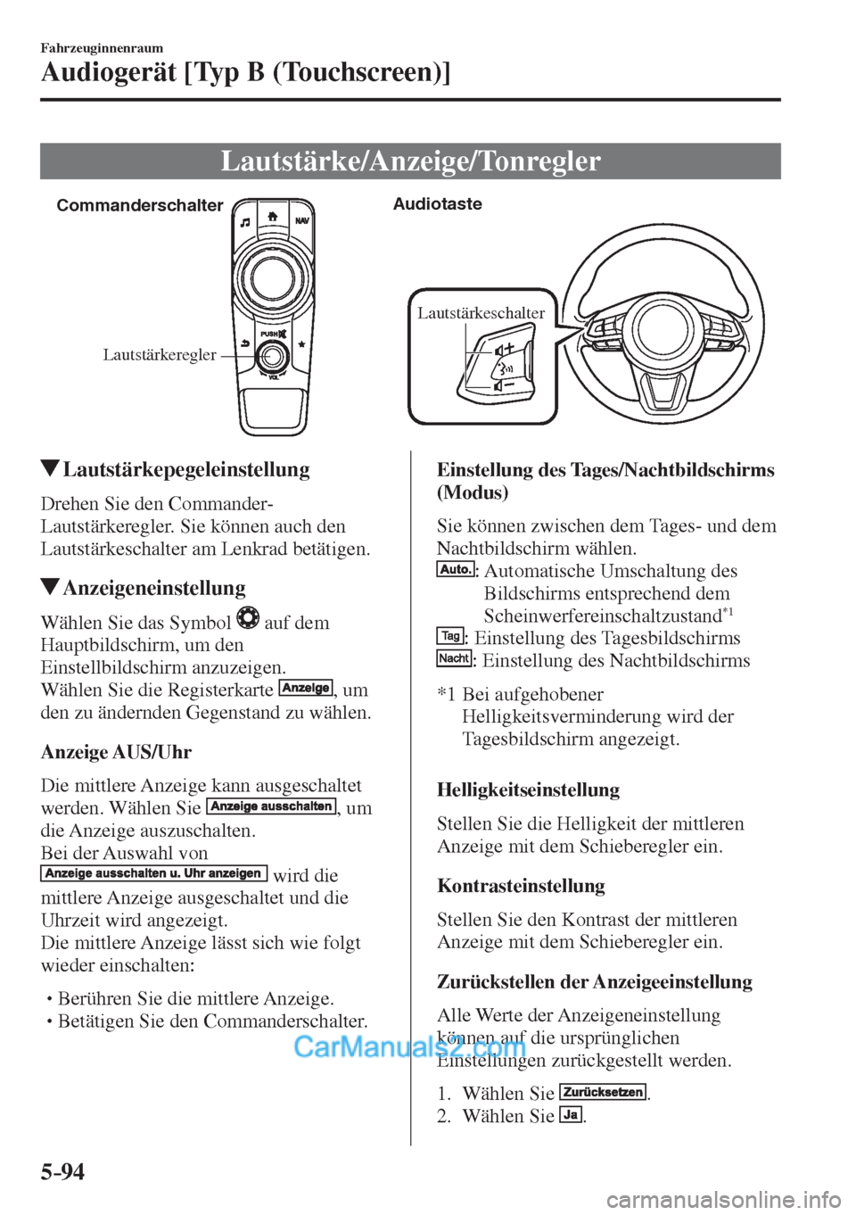 MAZDA MODEL 2 2017  Betriebsanleitung (in German) 5–94
Fahrzeuginnenraum
Audiogerät [Typ B (Touchscreen)]
 Lautstärke/Anzeige/Tonregler
           
Lautstärkeregler CommanderschalterAudiotaste
Lautstärkeschalter
 
         Lautstärkepegeleinst