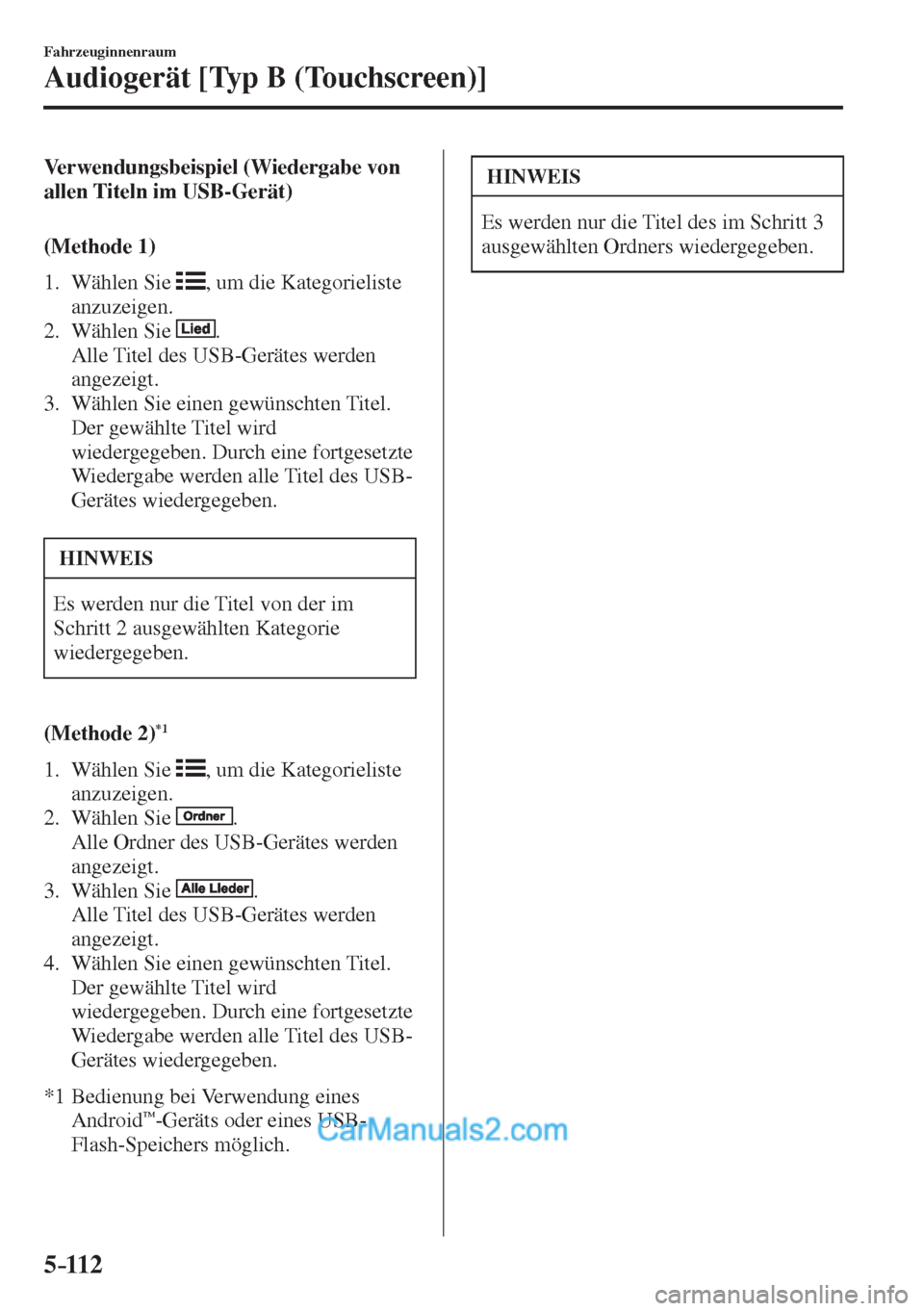 MAZDA MODEL 2 2017  Betriebsanleitung (in German) 5–112
Fahrzeuginnenraum
Audiogerät [Typ B (Touchscreen)]
    Verwendungsbeispiel  (Wiedergabe  von 
allen Titeln im USB-Gerät)
    ( M e t h o d e   1 )
     1.   Wählen  Sie   
 , um die Kategor