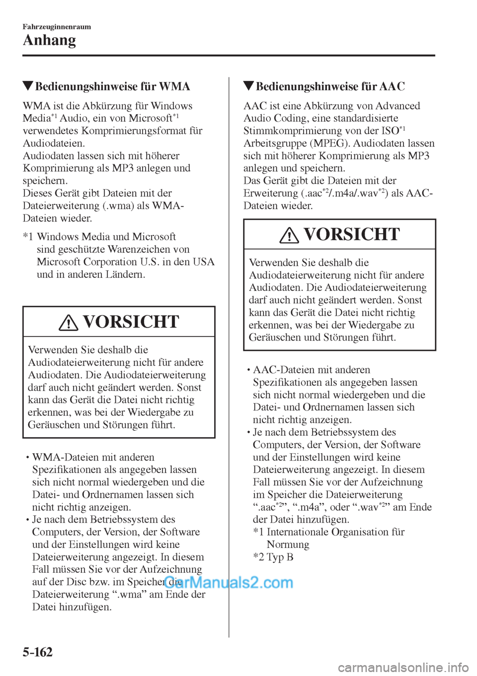 MAZDA MODEL 2 2017  Betriebsanleitung (in German) 5–162
Fahrzeuginnenraum
Anhang
          Bedienungshinweise  für  WMA
    WMA  ist  die  Abkürzung  für  Windows 
Media *1  Audio, ein von Microsoft *1  
verwendetes Komprimierungsformat für 
Au