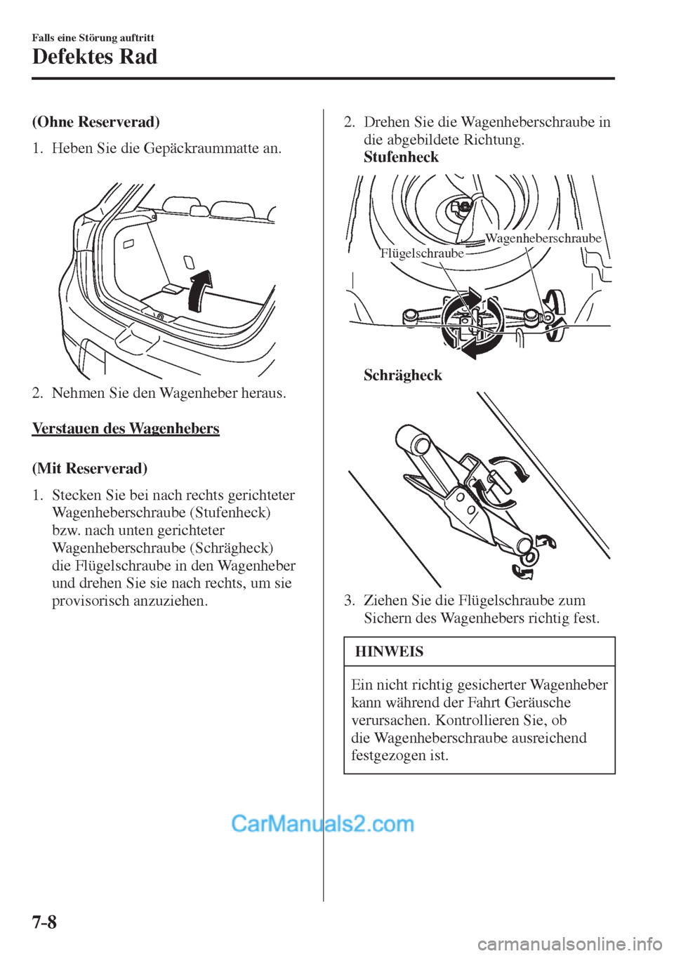 MAZDA MODEL 2 2017  Betriebsanleitung (in German) 7–8
Falls eine Störung auftritt
Defektes Rad
    (Ohne  Reserverad)
     1.   Heben  Sie  die  Gepäckraummatte  an.
   
 
 
   2.   Nehmen  Sie  den  Wagenheber  heraus.
    
  Verstauen  des  Wag