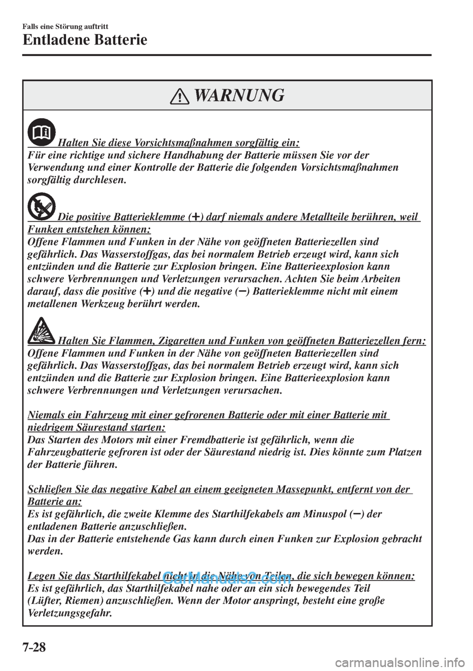 MAZDA MODEL 2 2017  Betriebsanleitung (in German) 7–28
Falls eine Störung auftritt
Entladene Batterie
 WARNUNG
  
              Halten Sie diese Vorsichtsmaßnahmen sorgfältig ein: 
 Für eine richtige und sichere Handhabung der Batterie müssen 