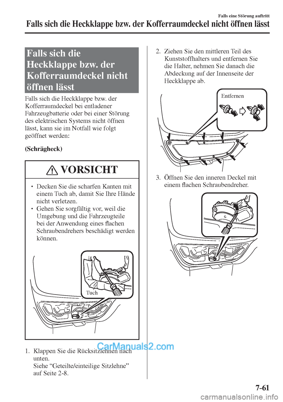 MAZDA MODEL 2 2017  Betriebsanleitung (in German) 7–61
Falls eine Störung auftritt
Falls sich die Heckklappe bzw. der Kofferraumdeckel nicht öffnen lässt
                  F a l l s   s i c h   d i e  
Heckklappe bzw. der 
Kofferraumdeckel nicht