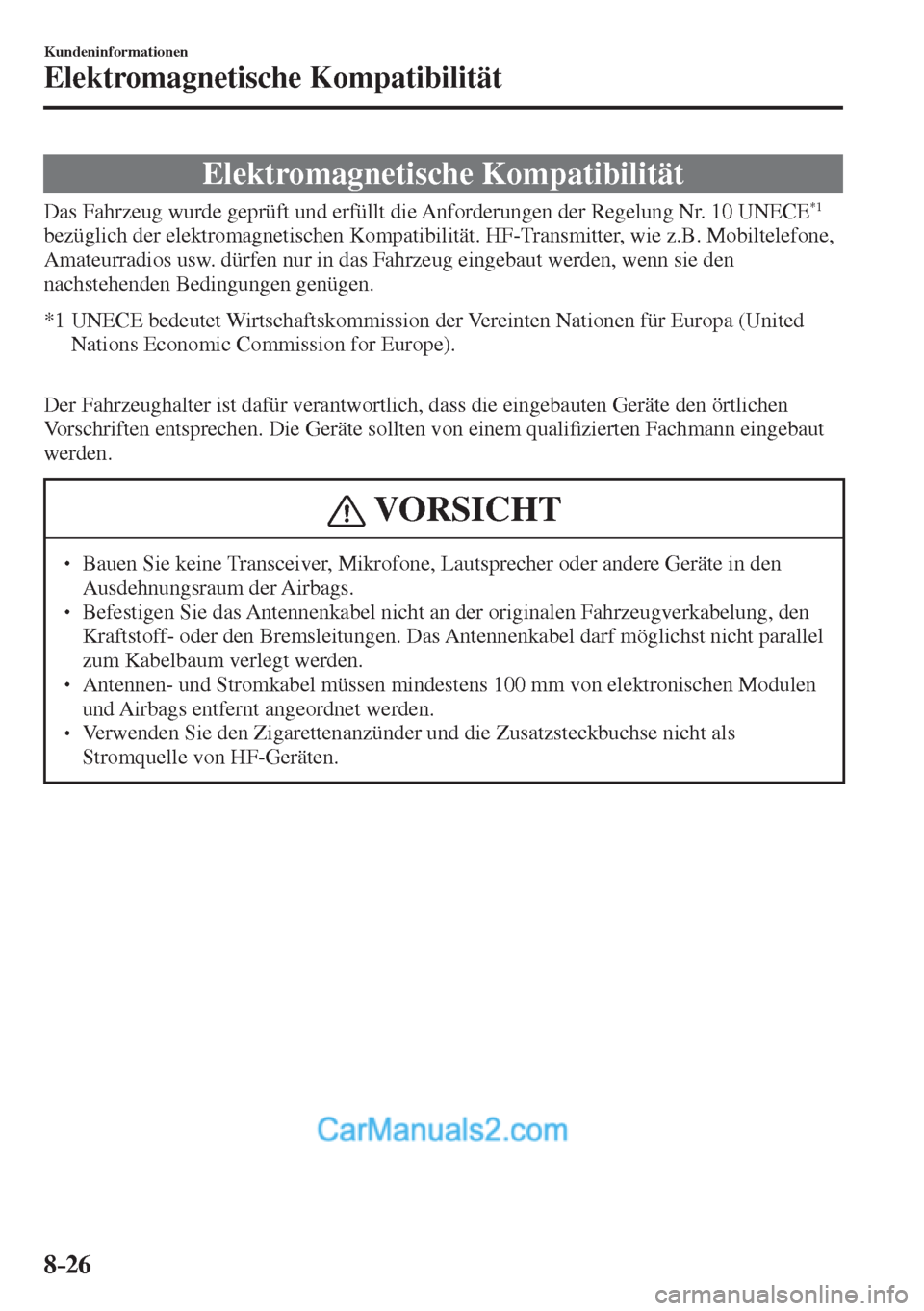 MAZDA MODEL 2 2017 Betriebsanleitung (in German) 8–26
Kundeninformationen
Elektromagnetische Kompatibilität
Elektromagnetische Kompatibilität
Das Fahrzeug wurde geprüft und erfüllt die Anforderungen der Regelung Nr. 10 UNECE *1
MAZDA MODEL 2 2017 Betriebsanleitung (in German) 8–26
Kundeninformationen
Elektromagnetische Kompatibilität
Elektromagnetische Kompatibilität
Das Fahrzeug wurde geprüft und erfüllt die Anforderungen der Regelung Nr. 10 UNECE *1