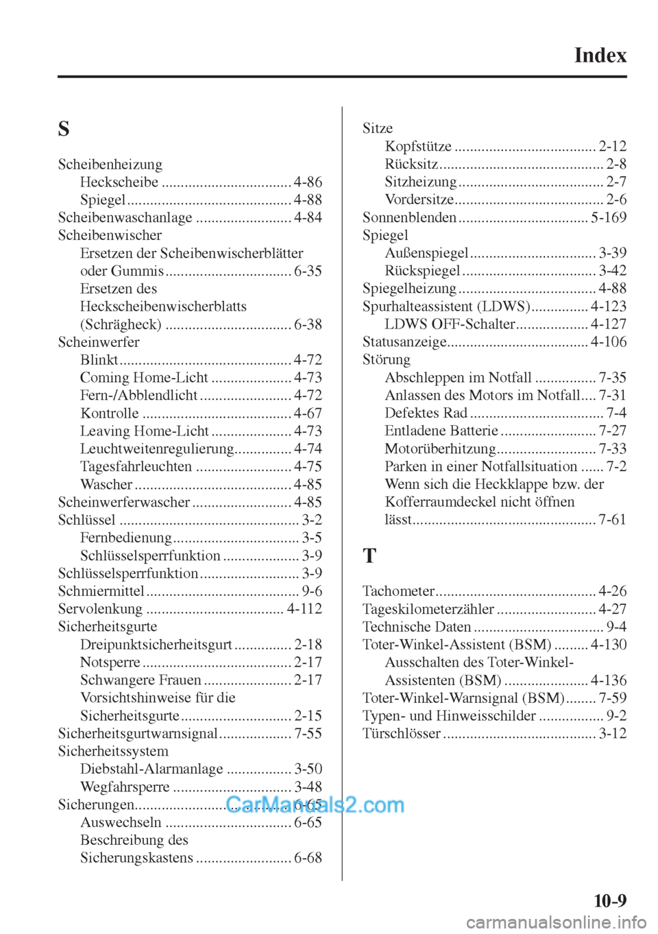 MAZDA MODEL 2 2017 Betriebsanleitung (in German) 10–9
Index
S
Scheibenheizung
Heckscheibe .................................. 4-86
Spiegel ........................................... 4-88
Scheibenwaschanlage ......................... 4 MAZDA MODEL 2 2017 Betriebsanleitung (in German) 10–9
Index
S
Scheibenheizung
Heckscheibe .................................. 4-86
Spiegel ........................................... 4-88
Scheibenwaschanlage ......................... 4