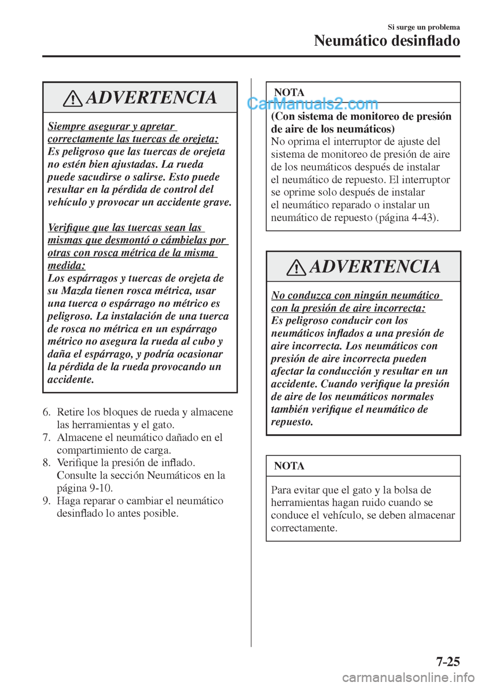 MAZDA MODEL 2 2017  Manual del propietario (in Spanish) 7–25
Si surge un problema
Neumático desin�À ado
 ADVERTENCIA
 Siempre asegurar y apretar 
correctamente las tuercas de orejeta: 
 Es peligroso que las tuercas de orejeta 
no estén bien ajustadas.
