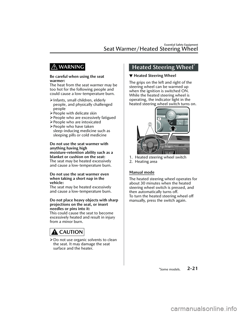 MAZDA MODEL 3 SEDAN 2022  Owners Manual WARNING
Be careful when using the seat
warmer:
The heat from the seat warmer may be
too hot for the following people and
could cause a low-temperature burn.
Infants, small children, elderly
people,