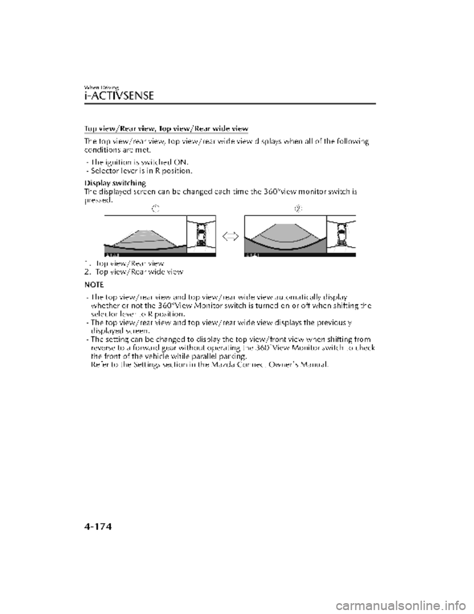 MAZDA MODEL CX-30 2022 Owners Manual Top view/Rear view, Top view/Rear wide view
The top view/rear view, top view/rear wide view displays when all of the following
conditions are met.
The ignition is switched ON.Selector lever is i MAZDA MODEL CX-30 2022 Owners Manual Top view/Rear view, Top view/Rear wide view
The top view/rear view, top view/rear wide view displays when all of the following
conditions are met.
The ignition is switched ON.Selector lever is i