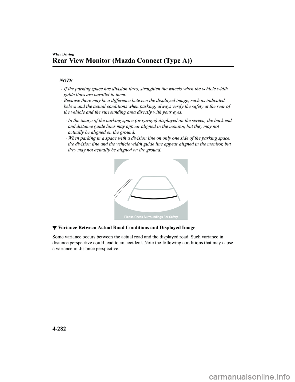 MAZDA MODEL CX-5 2022 Owners Manual NOTE
If the parking space has division lines, straighten the wheels when the vehicle width
guide lines are parallel to them.
Because there may be a difference between the displayed image, such a MAZDA MODEL CX-5 2022 Owners Manual NOTE
If the parking space has division lines, straighten the wheels when the vehicle width
guide lines are parallel to them.
Because there may be a difference between the displayed image, such a