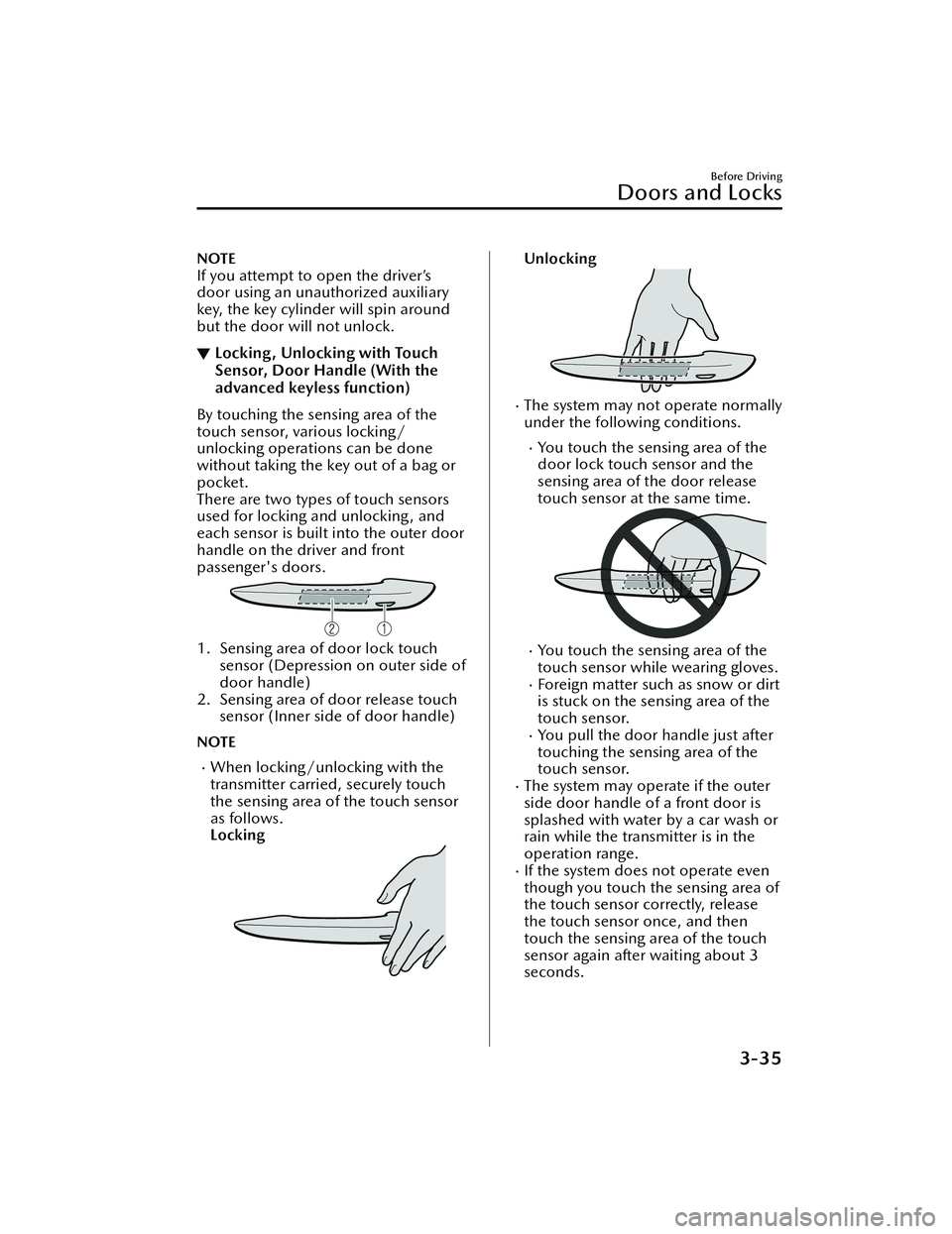 MAZDA MODEL MX-30 EV 2022  Owners Manual NOTE
If you attempt to open the driver’s
door using an unauthorized auxiliary
key, the key cylinder will spin around
but the door will not unlock.
▼Locking , Unlocking with Touch
Sensor, Door Hand