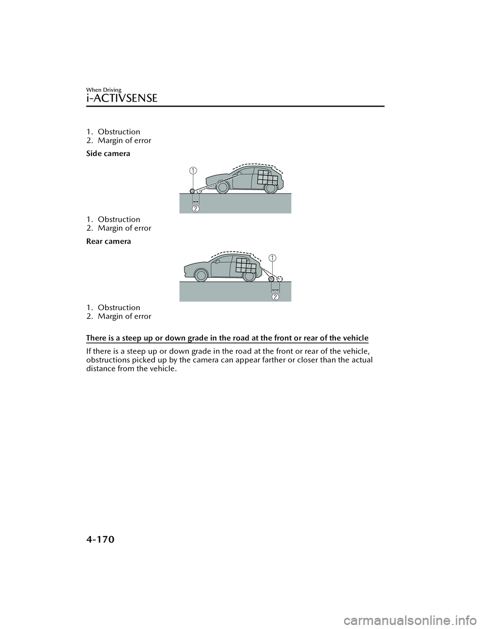 MAZDA MODEL MX-30 EV 2022  Owners Manual 1. Obstruction
2. Margin of error
Side camera
1. Obstruction
2. Margin of error
Rear camera
1. Obstruction
2. Margin of error
 
There is a steep up or down grade in the road at the front or rear of th