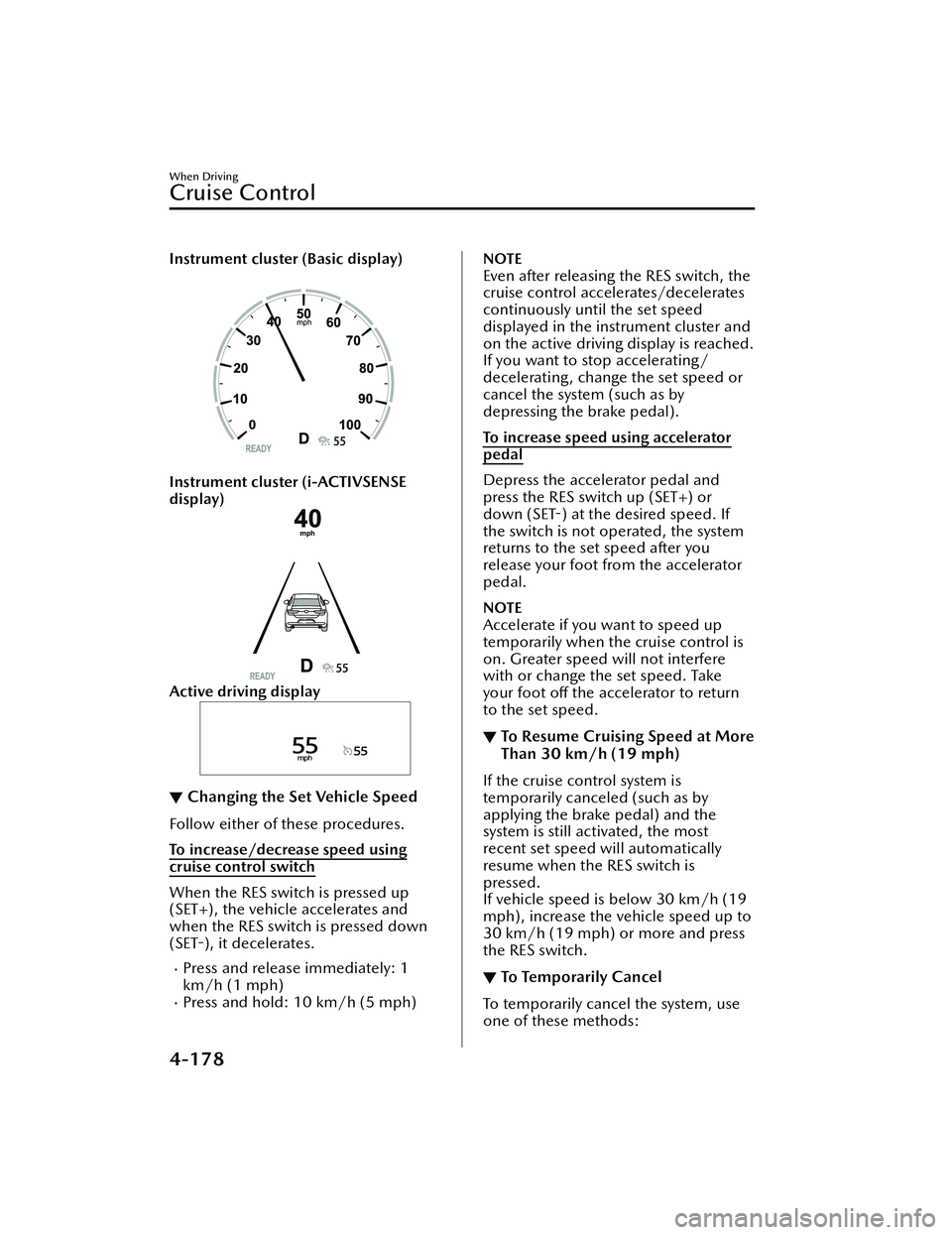 MAZDA MODEL MX-30 EV 2022 Owners Manual Instrument cluster (Basic display)
Instrument cluster (i-ACTIVSENSE
display)
Active driving display
▼Changing the Set Vehicle Speed
Follow either of these procedures.
To increase/decrease speed usin MAZDA MODEL MX-30 EV 2022 Owners Manual Instrument cluster (Basic display)
Instrument cluster (i-ACTIVSENSE
display)
Active driving display
▼Changing the Set Vehicle Speed
Follow either of these procedures.
To increase/decrease speed usin