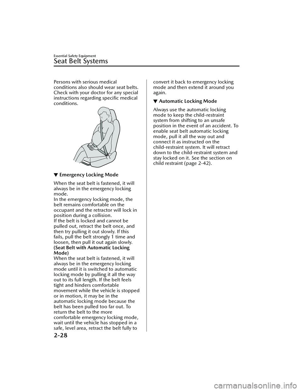 MAZDA MODEL MX-30 EV 2022  Owners Manual Persons with serious medical
conditions also should wear seat belts.
Check with your doctor for any special
instructions regarding speciﬁc medical
conditions.
▼ Emergency Locking Mode
When the sea
