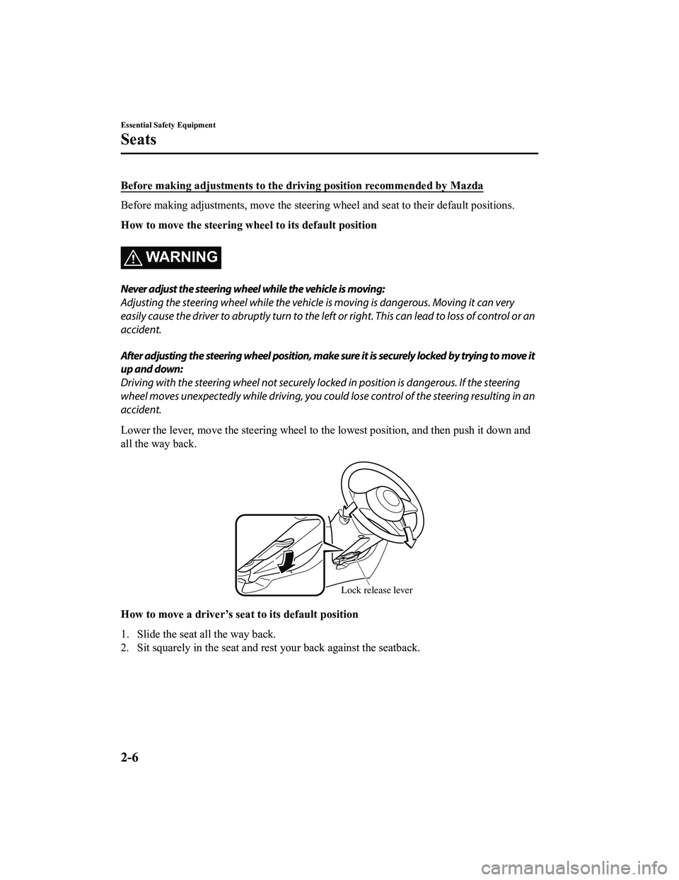 MAZDA MODEL MX-5 MIATA 2022  Owners Manual Before making adjustments to the driving position recommended by Mazda
Before making adjustments, move the steering wheel and seat to their default positions.
How to move the steering wheel to its def