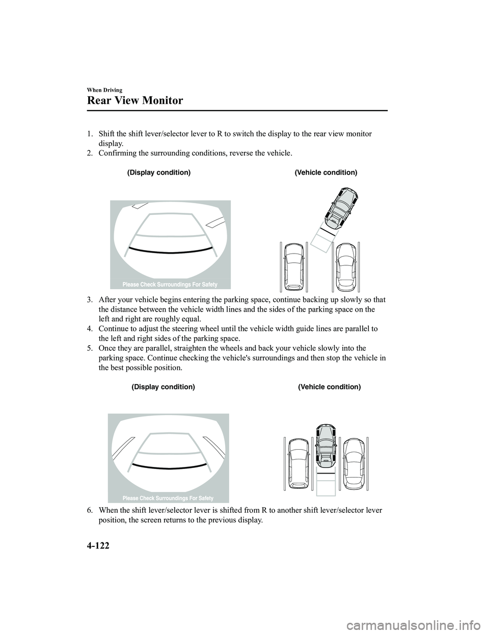 MAZDA MODEL MX-5 MIATA RF 2022 Owners Manual 1. Shift the shift lever/selector lever to R to switch the display to the rear view monitordisplay.
2. Confirming the surrounding conditions, reverse the vehicle.
(Display condition) (Vehicle condit MAZDA MODEL MX-5 MIATA RF 2022 Owners Manual 1. Shift the shift lever/selector lever to R to switch the display to the rear view monitordisplay.
2. Confirming the surrounding conditions, reverse the vehicle.
(Display condition) (Vehicle condit