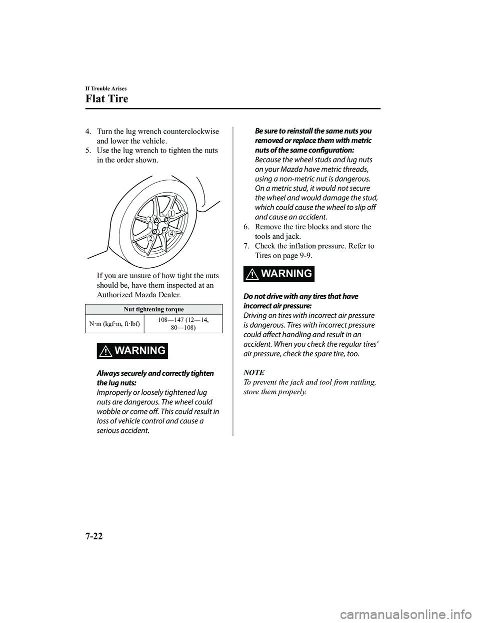 MAZDA MODEL MX-5 MIATA RF 2022 Owners Manual 4. Turn the lug wrench counterclockwiseand lower the vehicle.
5. Use the lug wrench to tighten the nuts
in the order shown.
If you are unsure of how tight the nuts
should be, have them inspected at MAZDA MODEL MX-5 MIATA RF 2022 Owners Manual 4. Turn the lug wrench counterclockwiseand lower the vehicle.
5. Use the lug wrench to tighten the nuts
in the order shown.
If you are unsure of how tight the nuts
should be, have them inspected at