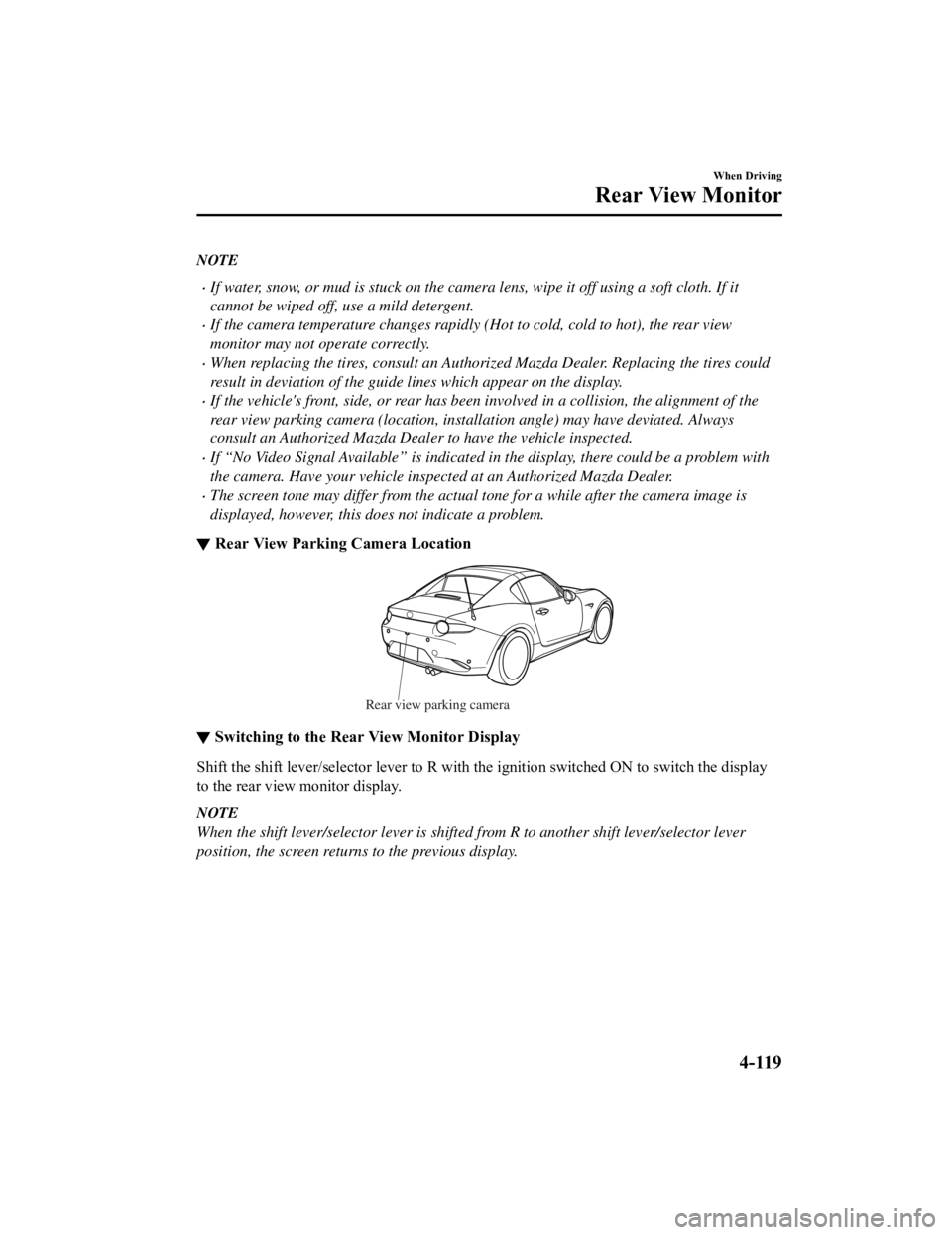 MAZDA MODEL MX-5 MIATA RF 2021  Owners Manual NOTE
If water, snow, or mud is stuck on the camera lens, wipe it off using a soft cloth. If it
cannot be wiped off, use a mild detergent.
If the camera temperature changes rapidly (Hot to cold, 