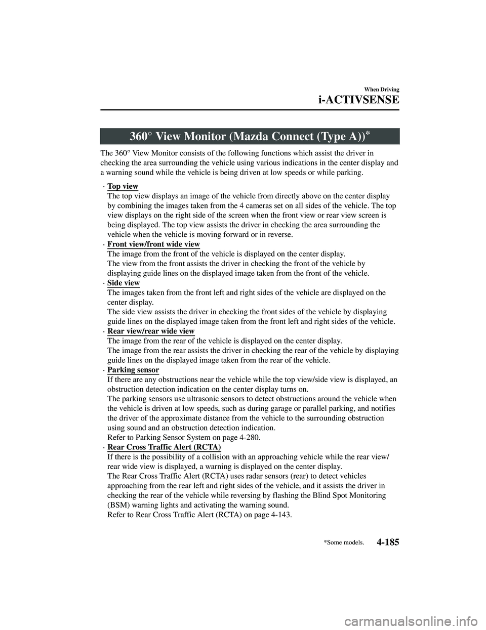MAZDA MODEL CX-5 2021  Owners Manual 360° View Monitor (Mazda Connect (Type A))*
The 360° View Monitor consists of the following functions which assist the driver in
checking the area surrounding the vehicle using various indications i