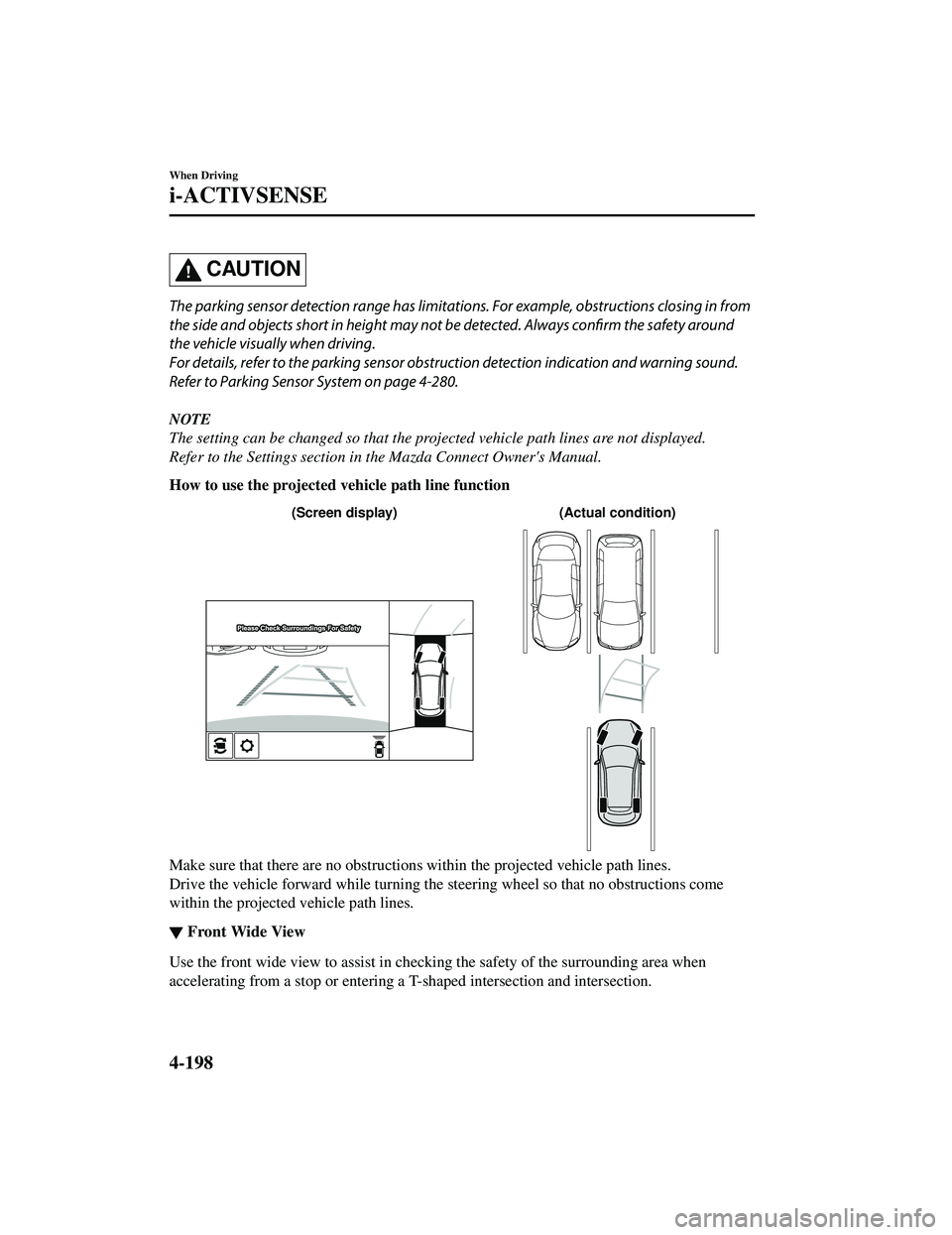 MAZDA MODEL CX-5 2021 Owners Manual CAUTION
The parking sensor detection range has limitations. For example, obstructions closing in from
the side and objects short in height may not be detected. Always confirm the safety around
the ve MAZDA MODEL CX-5 2021 Owners Manual CAUTION
The parking sensor detection range has limitations. For example, obstructions closing in from
the side and objects short in height may not be detected. Always confirm the safety around
the ve