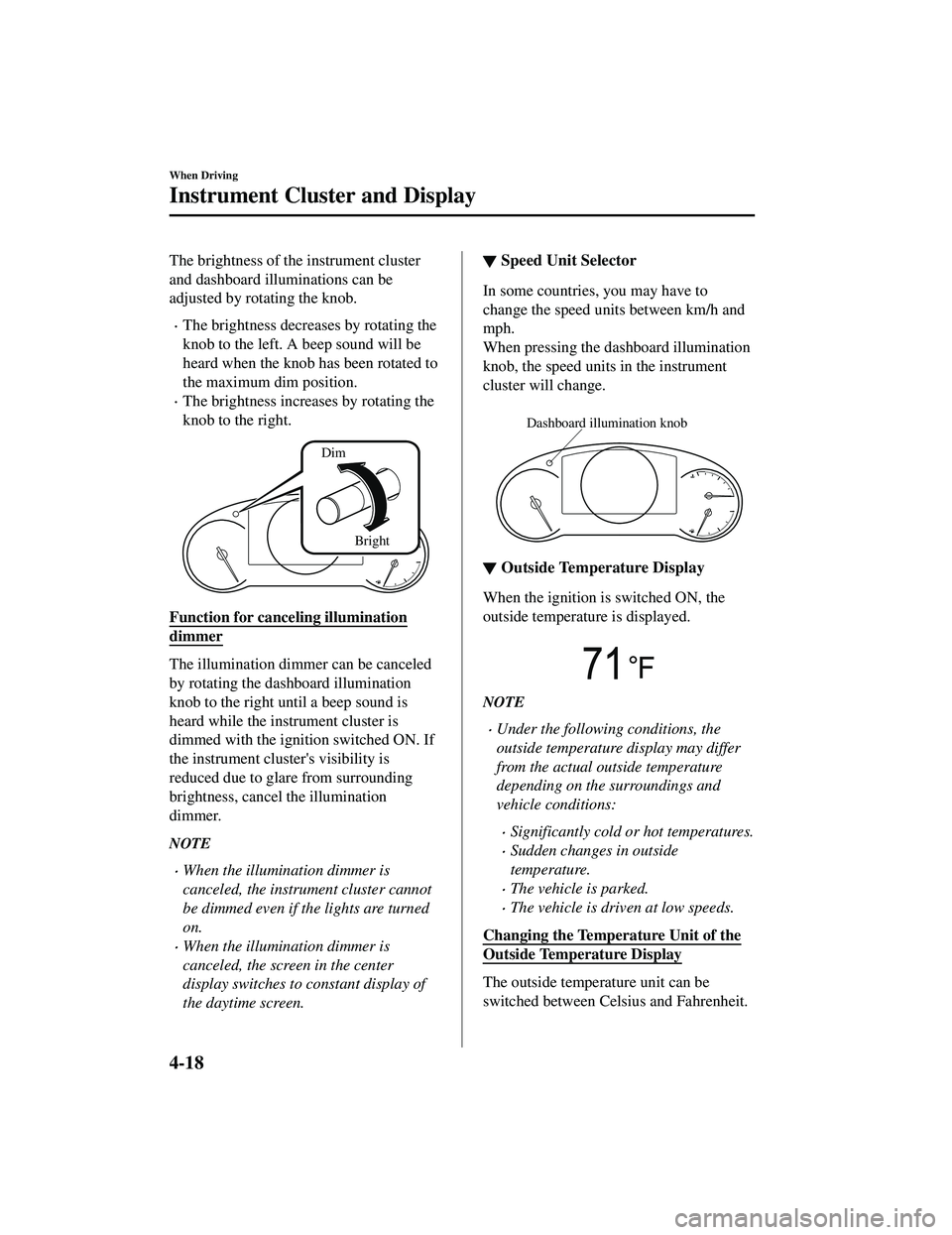 MAZDA MODEL CX-9 2021 Owners Manual The brightness of the instrument cluster
and dashboard illuminations can be
adjusted by rotating the knob.
The brightness decreases by rotating the
knob to the left. A beep sound will be
heard when MAZDA MODEL CX-9 2021 Owners Manual The brightness of the instrument cluster
and dashboard illuminations can be
adjusted by rotating the knob.
The brightness decreases by rotating the
knob to the left. A beep sound will be
heard when