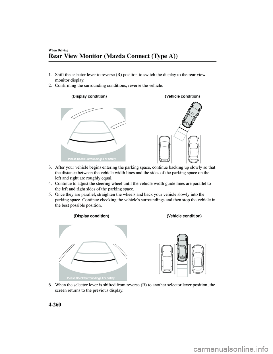 MAZDA MODEL CX-9 2021 Owners Manual 1. Shift the selector lever to reverse (R) position to switch the display to the rear view
monitor display.
2. Confirming the surrounding conditions, reverse the vehicle.
(Display condition) (Vehicl MAZDA MODEL CX-9 2021 Owners Manual 1. Shift the selector lever to reverse (R) position to switch the display to the rear view
monitor display.
2. Confirming the surrounding conditions, reverse the vehicle.
(Display condition) (Vehicl