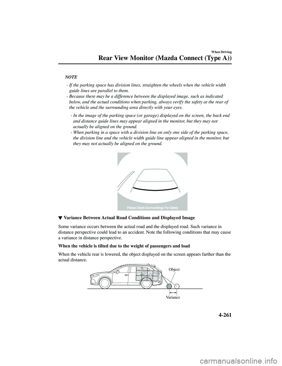 MAZDA MODEL CX-9 2021 Owners Manual NOTE
If the parking space has division lines, straighten the wheels when the vehicle width
guide lines are parallel to them.
Because there may be a difference between the displayed image, such a MAZDA MODEL CX-9 2021 Owners Manual NOTE
If the parking space has division lines, straighten the wheels when the vehicle width
guide lines are parallel to them.
Because there may be a difference between the displayed image, such a