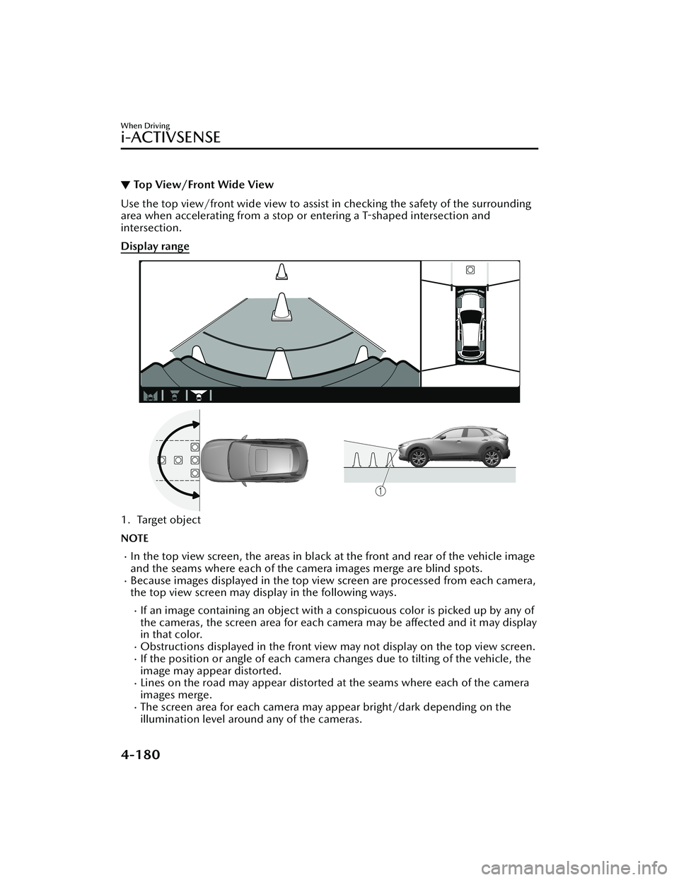 MAZDA MODEL CX-30 2021 Owners Manual ▼Top View/Front Wide View
Use the top view/front wide view to assist in checking the safety of the surrounding
area when accelerating from a stop or entering a T-shaped intersection and
intersection MAZDA MODEL CX-30 2021 Owners Manual ▼Top View/Front Wide View
Use the top view/front wide view to assist in checking the safety of the surrounding
area when accelerating from a stop or entering a T-shaped intersection and
intersection