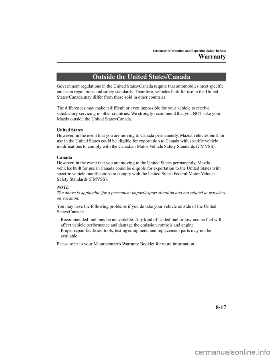 MAZDA MODEL CX-3 2021  Owners Manual Outside the United States/Canada
Government regulations in the United States/Canada require that automobiles meet specific
emission regulations and safety standards. Th erefore, vehicles built for use