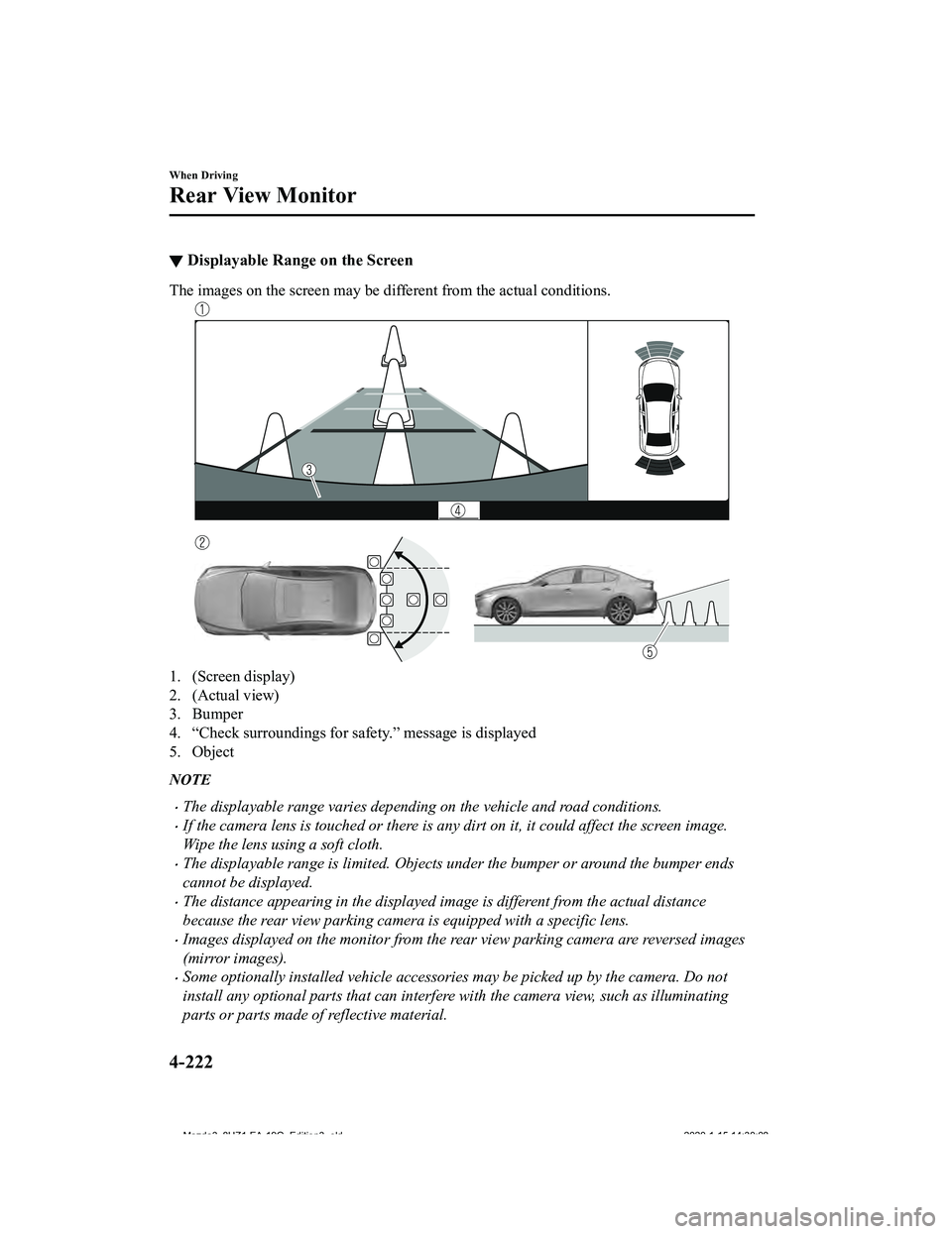 MAZDA MODEL 3-SEDAN 2020 Owners Manual ▼Displayable Range on the Screen
The images on the screen may be different from the actual condi
tions.
1. (Screen display)
2. (Actual view)
3. Bumper
4. “Check surroundings for safety.” message MAZDA MODEL 3-SEDAN 2020 Owners Manual ▼Displayable Range on the Screen
The images on the screen may be different from the actual condi
tions.
1. (Screen display)
2. (Actual view)
3. Bumper
4. “Check surroundings for safety.” message
