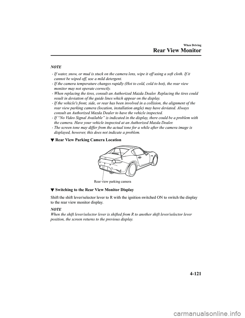 MAZDA MODEL MX-5 MIATA 2020 Owners Manual NOTE
If water, snow, or mud is stuck on the camera lens, wipe it off using a soft cloth. If it
cannot be wiped off, use a mild detergent.
If the camera temperature changes rapidly (Hot to cold, MAZDA MODEL MX-5 MIATA 2020 Owners Manual NOTE
If water, snow, or mud is stuck on the camera lens, wipe it off using a soft cloth. If it
cannot be wiped off, use a mild detergent.
If the camera temperature changes rapidly (Hot to cold,