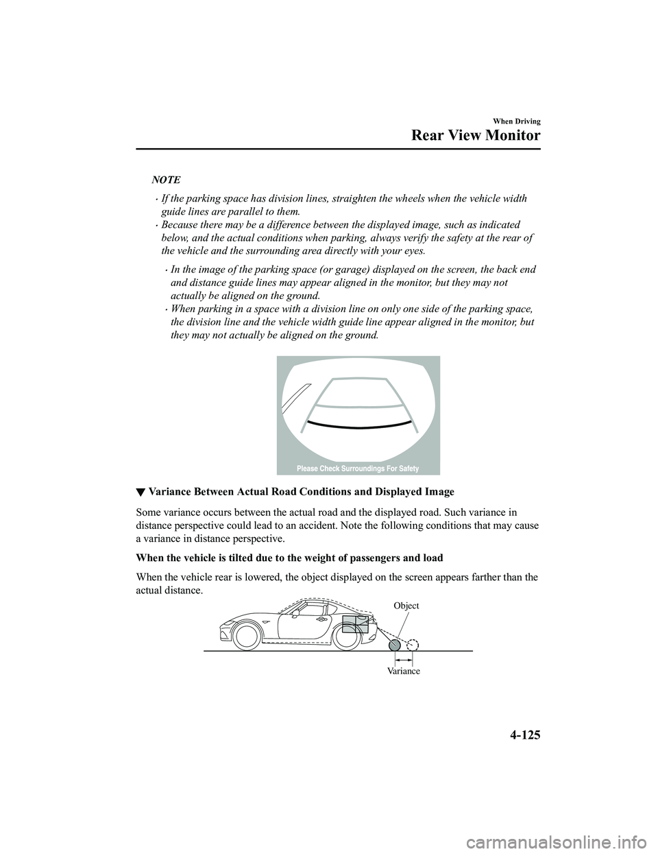 MAZDA MODEL MX-5 MIATA 2020  Owners Manual NOTE
If the parking space has division lines, straighten the wheels when the vehicle width
guide lines are parallel to them.
Because there may be a difference between the displayed image, such a