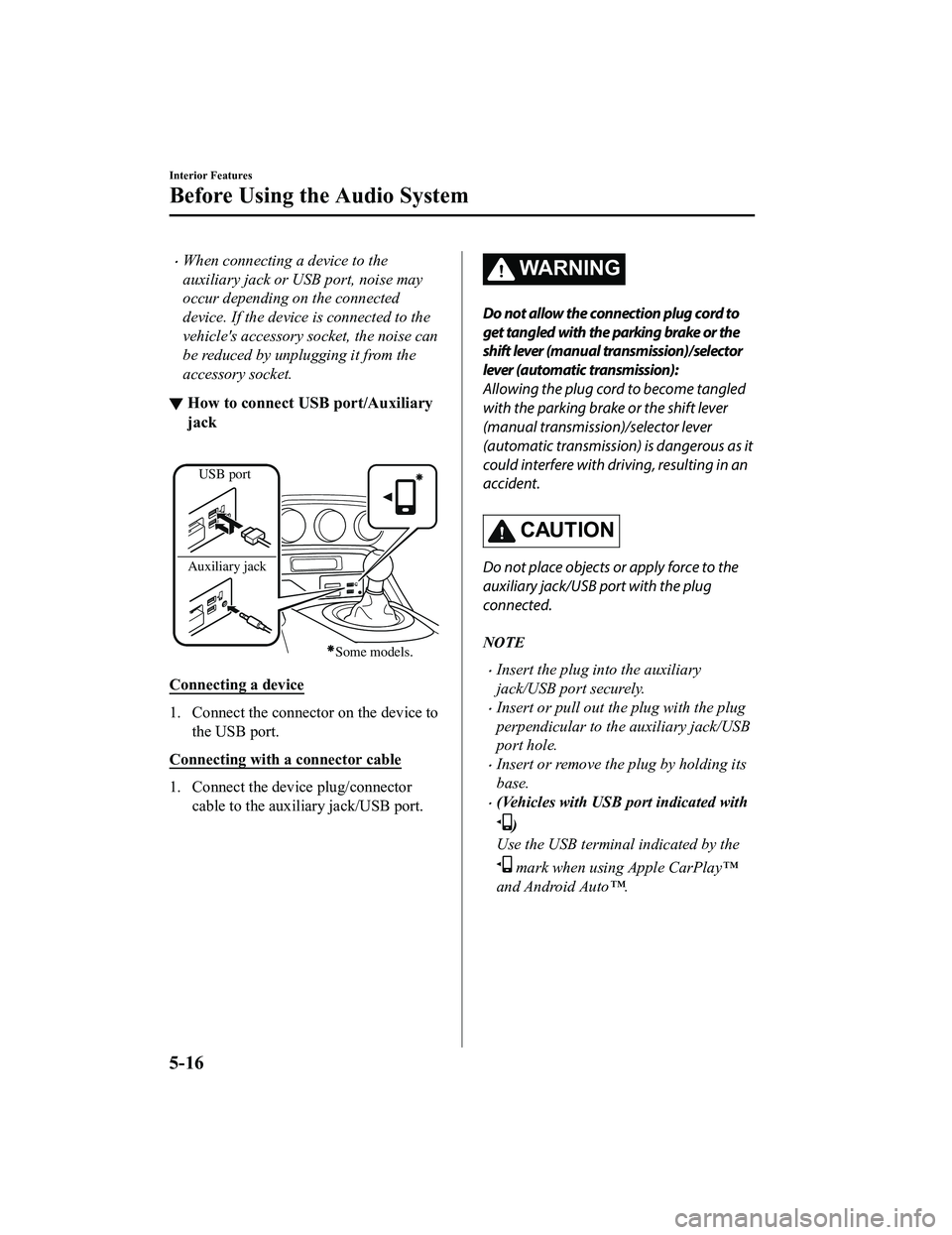 MAZDA MODEL MX-5 MIATA RF 2020  Owners Manual When connecting a device to the
auxiliary jack or USB port, noise may
occur depending on the connected
device. If the device is connected to the
vehicles accessory socket, the noise can
be reduced
