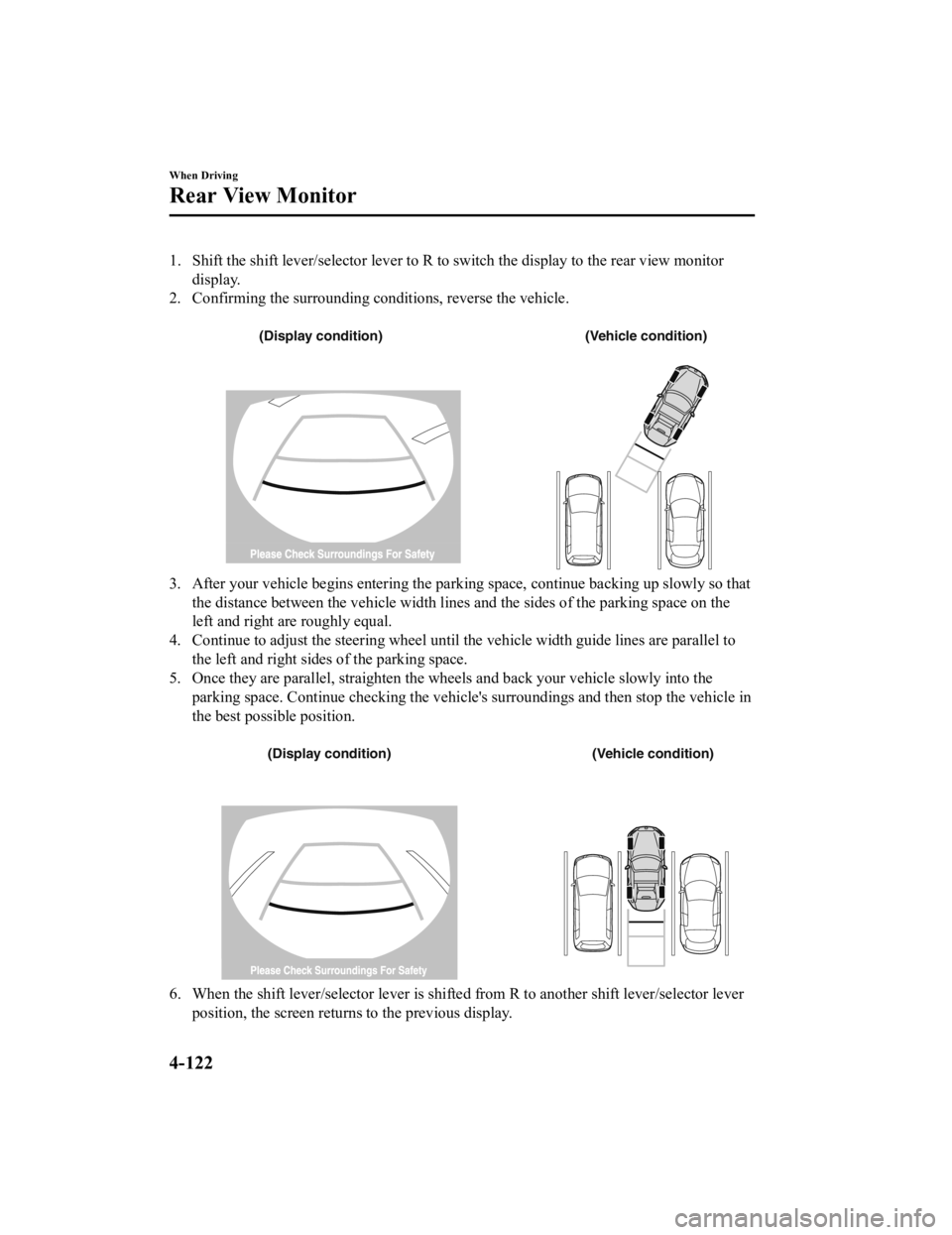 MAZDA MODEL MX-5 MIATA RF 2019 Owners Manual 1. Shift the shift lever/selector lever to R to switch the display to the rear view monitor
display.
2. Confirming the surrounding conditions, reverse the vehicle.
(Display condition) (Vehicle condi MAZDA MODEL MX-5 MIATA RF 2019 Owners Manual 1. Shift the shift lever/selector lever to R to switch the display to the rear view monitor
display.
2. Confirming the surrounding conditions, reverse the vehicle.
(Display condition) (Vehicle condi