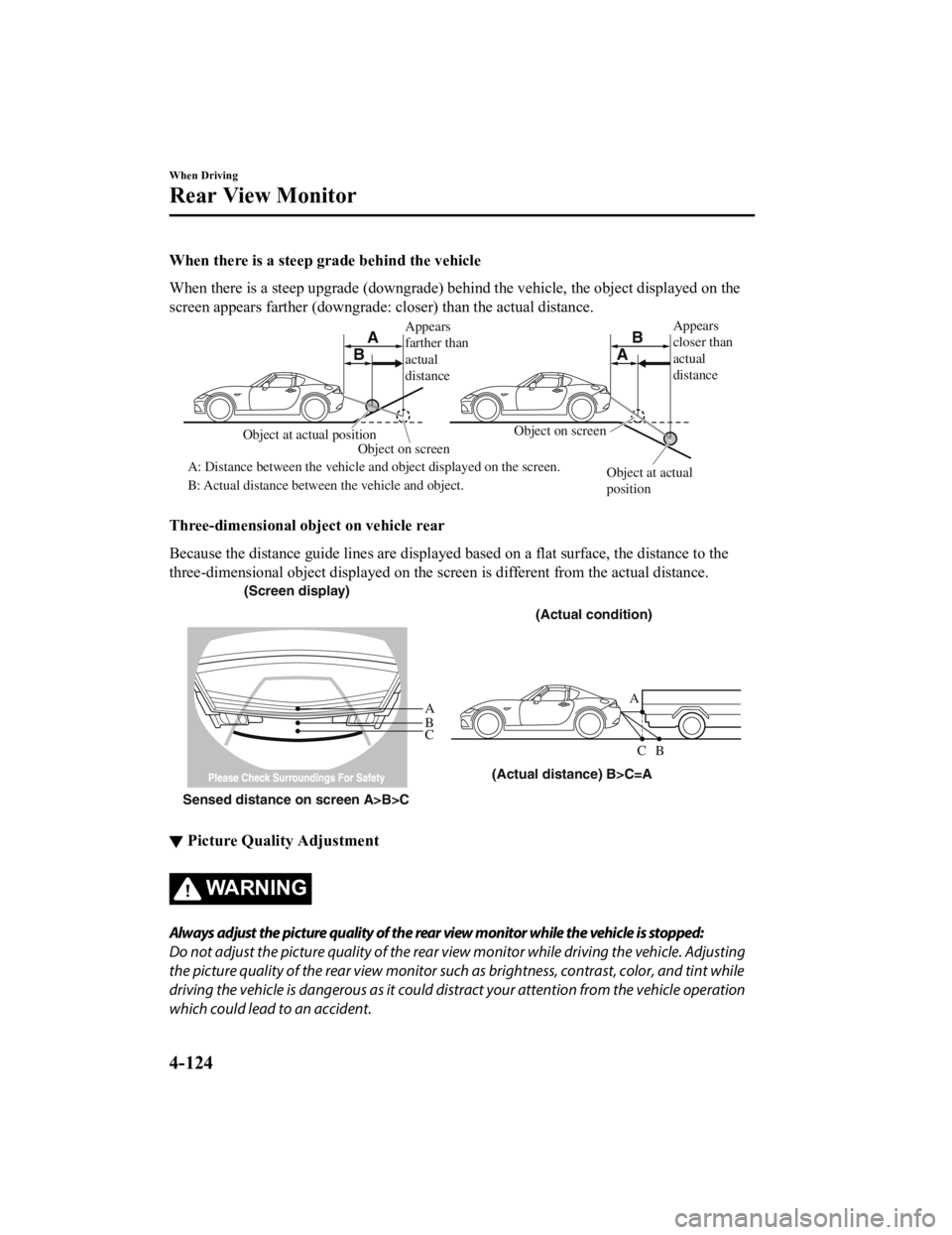 MAZDA MODEL MX-5 MIATA RF 2019 Owners Manual When there is a steep grade behind the vehicle
When there is a steep upgrade (downgrade) behind the vehicle, the object displayed on the
screen appears farther (downgrade: closer) than the actual dist MAZDA MODEL MX-5 MIATA RF 2019 Owners Manual When there is a steep grade behind the vehicle
When there is a steep upgrade (downgrade) behind the vehicle, the object displayed on the
screen appears farther (downgrade: closer) than the actual dist