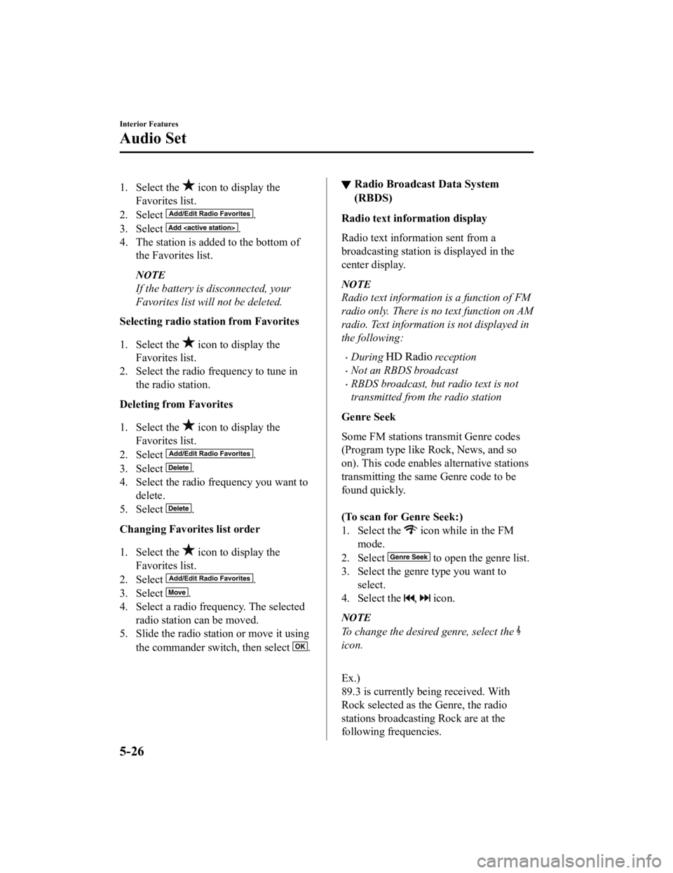 MAZDA MODEL MX-5 MIATA RF 2019 Owners Manual 1. Select the icon to display the
Favorites list.
2. Select
.
3. Select
.
4. The station is added to the bottom of the Favorites list.
NOTE
If the battery is disconnected, your
Favorites list will MAZDA MODEL MX-5 MIATA RF 2019 Owners Manual 1. Select the icon to display the
Favorites list.
2. Select
.
3. Select
.
4. The station is added to the bottom of the Favorites list.
NOTE
If the battery is disconnected, your
Favorites list will