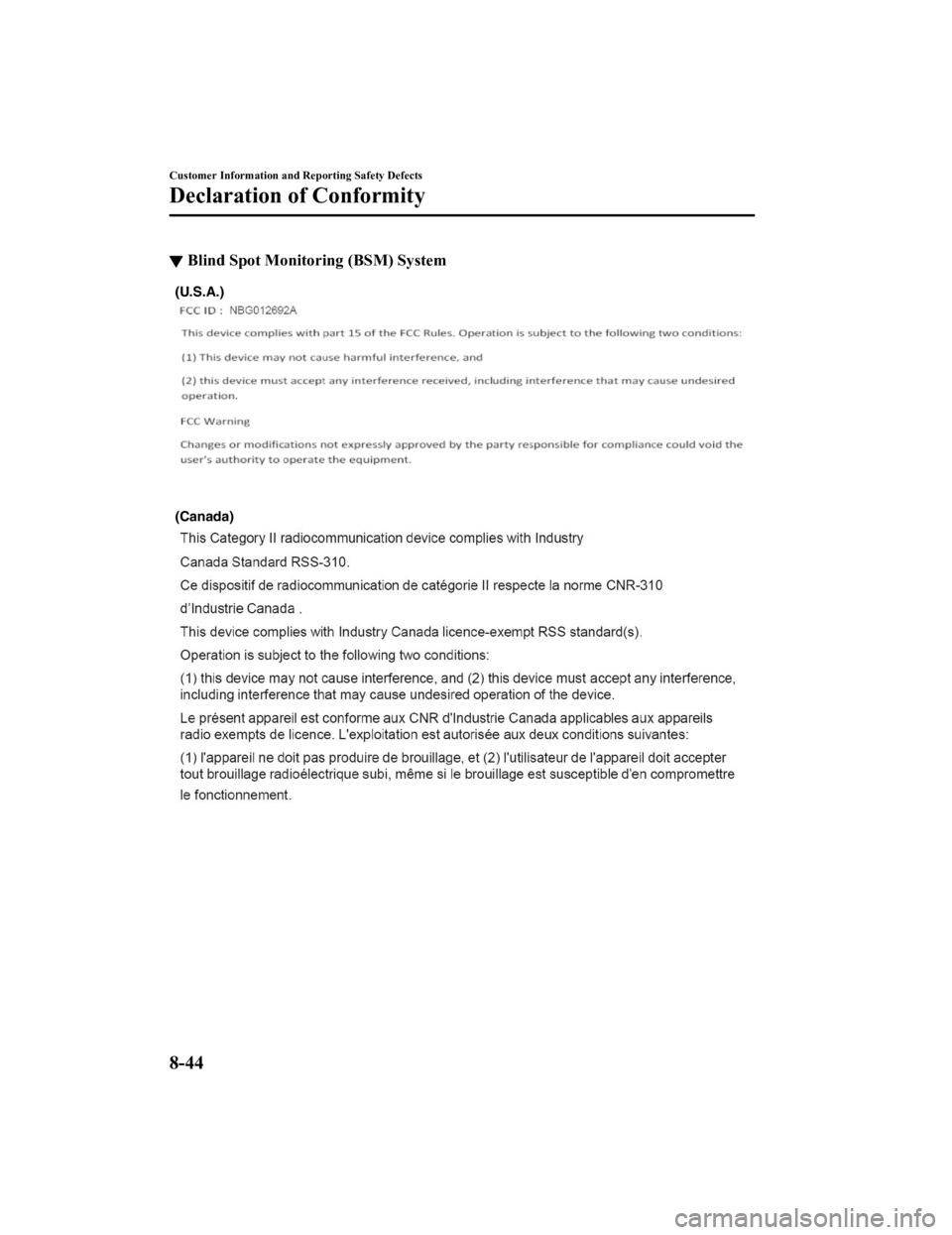 MAZDA MODEL MX-5 MIATA RF 2019  Owners Manual ▼Blind Spot Monitoring (BSM) System
(Canada) (U.S.A.)
Customer Information and Reporting Safety Defects
Declaration of Conformity
8-44
MX-5_8GV5-EA-18E_Edition3
2018-7-17 15:48:16 