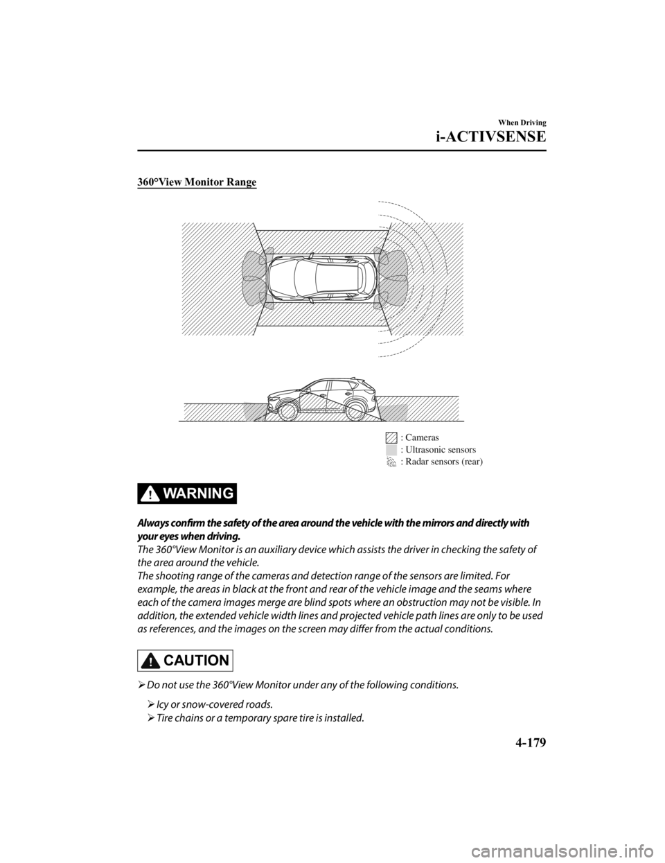 MAZDA MODEL CX-5 SKYACTIV-D 2019 Owners Manual 360°View Monitor Range
: Cameras
: Ultrasonic sensors
: Radar sensors (rear)
WA R N I N G
Always confirm the safety of the area around the vehicle with the mirrors and directly with
your eyes when dr MAZDA MODEL CX-5 SKYACTIV-D 2019 Owners Manual 360°View Monitor Range
: Cameras
: Ultrasonic sensors
: Radar sensors (rear)
WA R N I N G
Always confirm the safety of the area around the vehicle with the mirrors and directly with
your eyes when dr