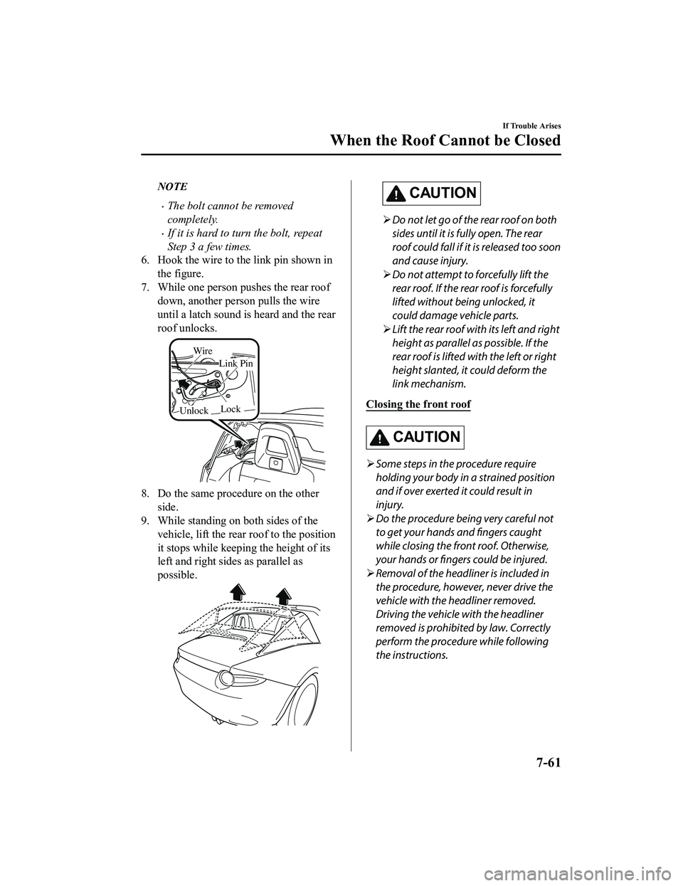 MAZDA MODEL MX-5 MIATA 2018 Owners Manual NOTE
The bolt cannot be removed
completely.
If it is hard to turn the bolt, repeat
Step 3 a few times.
6. Hook the wire to the link pin shown in the figure.
7. While one person pushes the rear r MAZDA MODEL MX-5 MIATA 2018 Owners Manual NOTE
The bolt cannot be removed
completely.
If it is hard to turn the bolt, repeat
Step 3 a few times.
6. Hook the wire to the link pin shown in the figure.
7. While one person pushes the rear r
