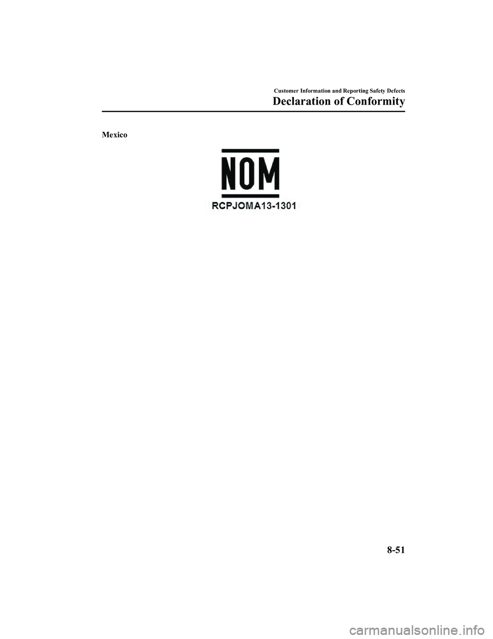 MAZDA MODEL MX-5 MIATA 2018  Owners Manual Mexico
Customer Information and Reporting Safety Defects
Declaration of Conformity
8-51
MX-5_8GF7-EA-17J_Edition22017-10-31 14:07:27 